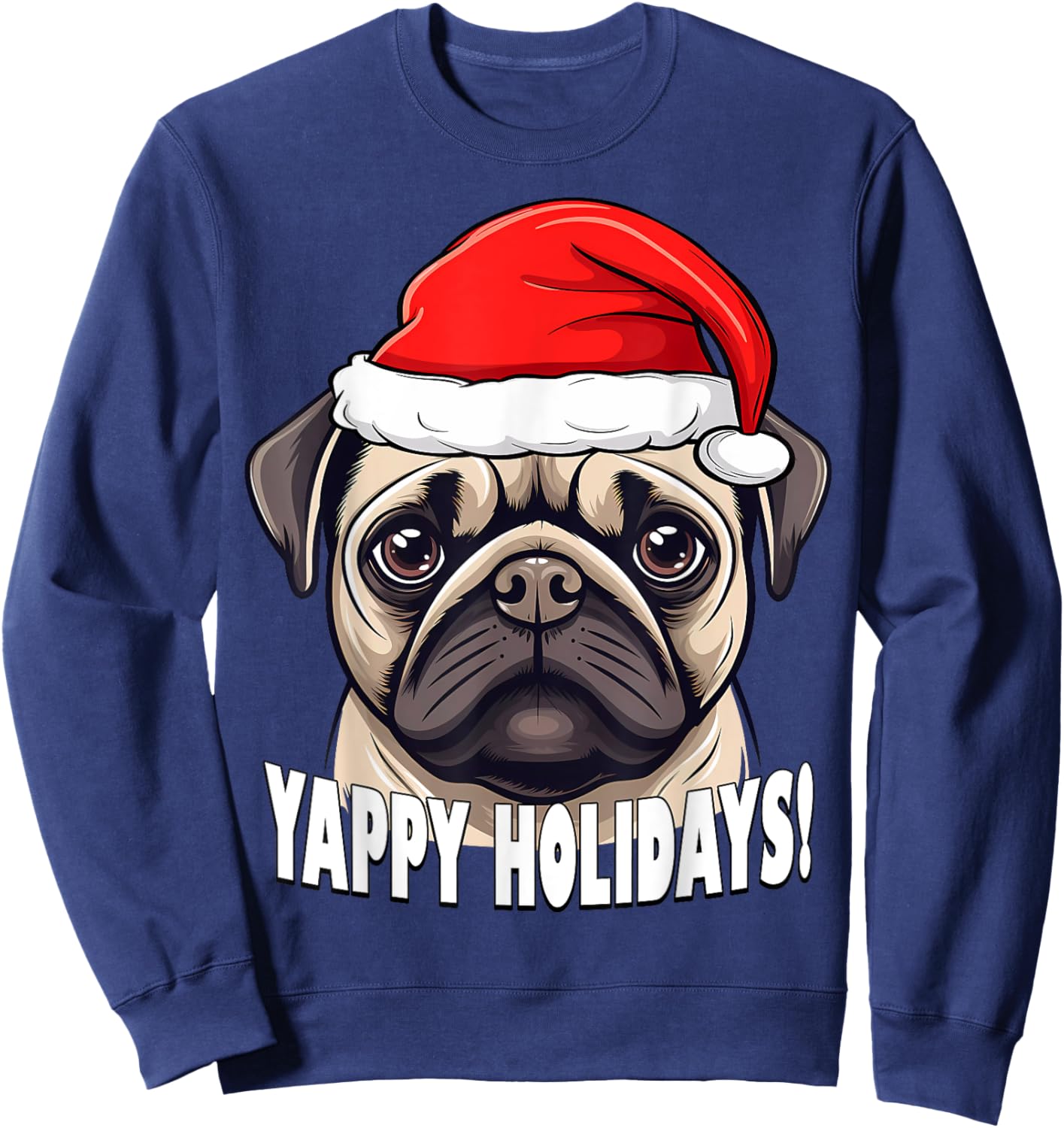 Christmas Pug Yappy Holidays Funny Puppy Dog Men Women Kids Sweatshirt - Sweatshirt | Navy