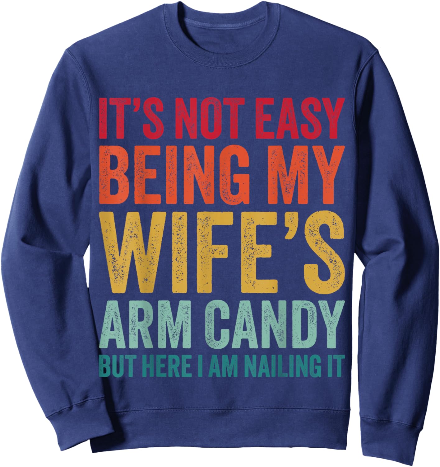 Funny Husband It's Not Easy Being My Wife's Arm Candy Sweatshirt - Sweatshirt | Navy
