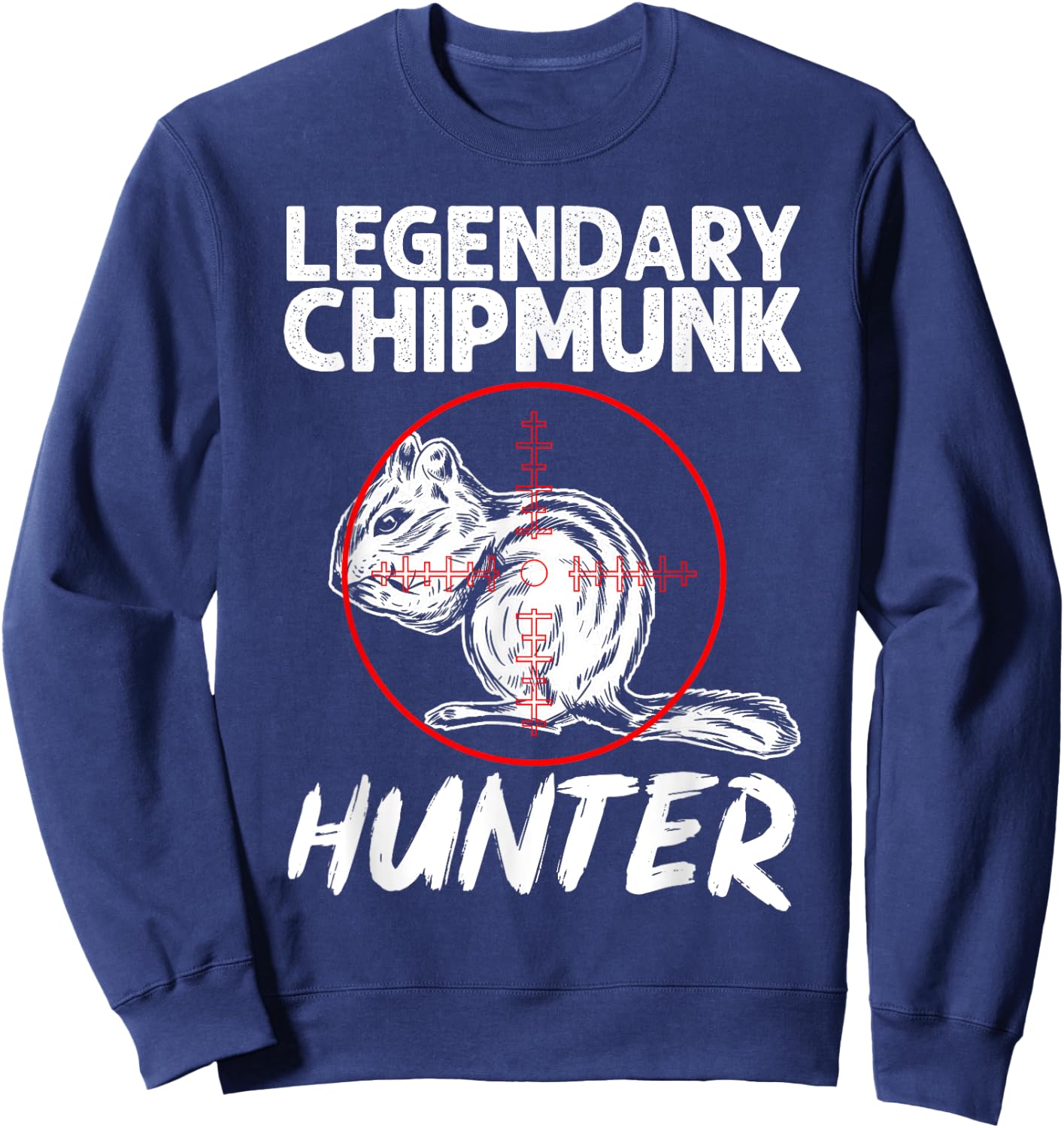Chipmunk Hunting, Legendary Chipmunk Hunter Sweatshirt - Sweatshirt | Navy