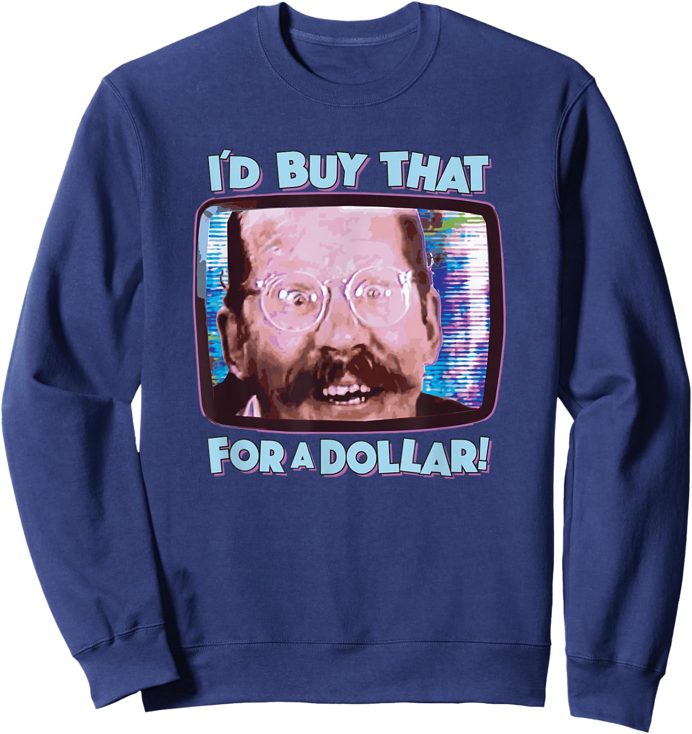Coolest Shirts On Earth - I'd Buy That for a Dollar! - Funny Sci-Fi 80's Future Humor Sweatshirt - Sweatshirt | Navy
