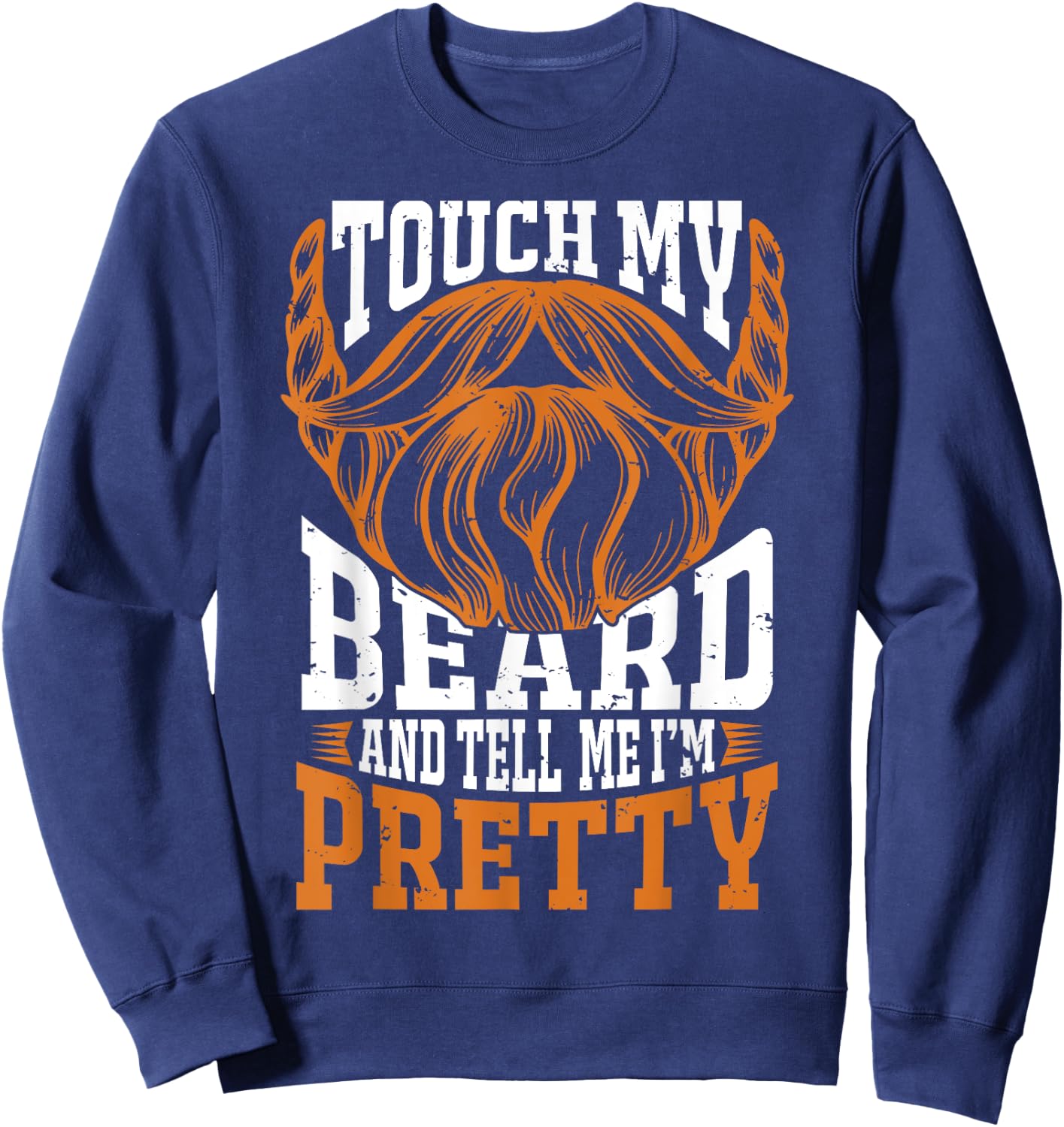 Touch my beard and tell me I'm pretty Beard Lover Sweatshirt - Sweatshirt | Navy