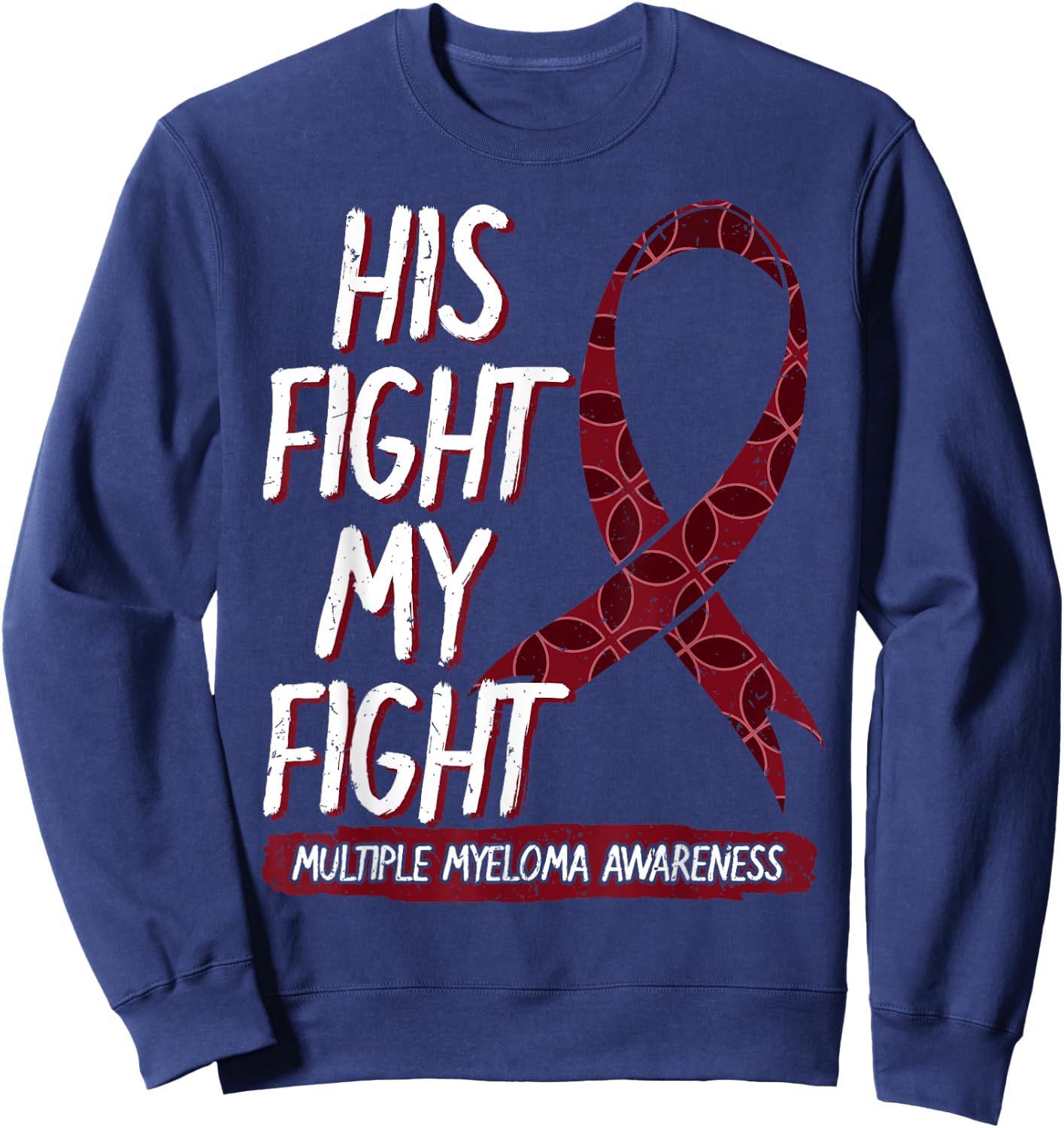His Fight Is My Fight Multiple Myeloma Awareness Gift Sweatshirt - Sweatshirt | Navy