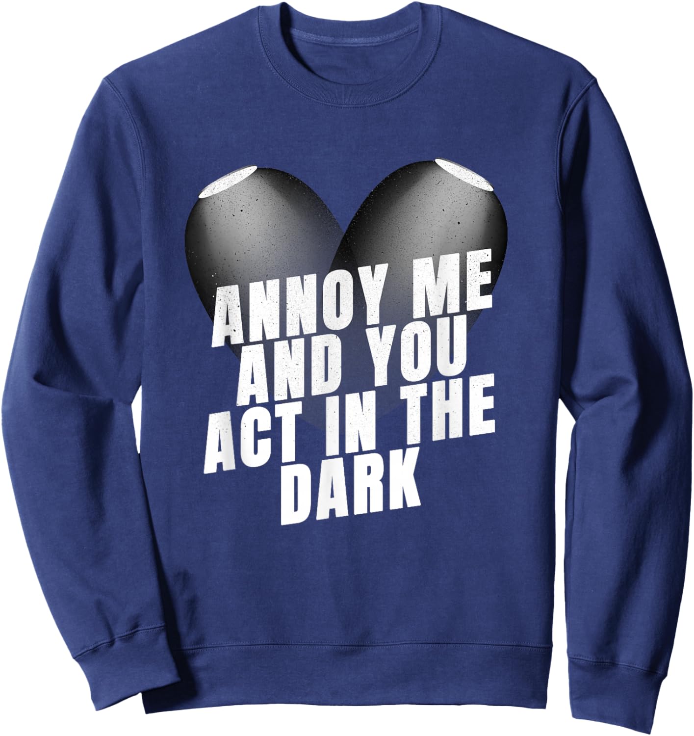 Stage Crew Annoy Me and You Act in The Dark Stage Crew Sweatshirt - Sweatshirt | Navy