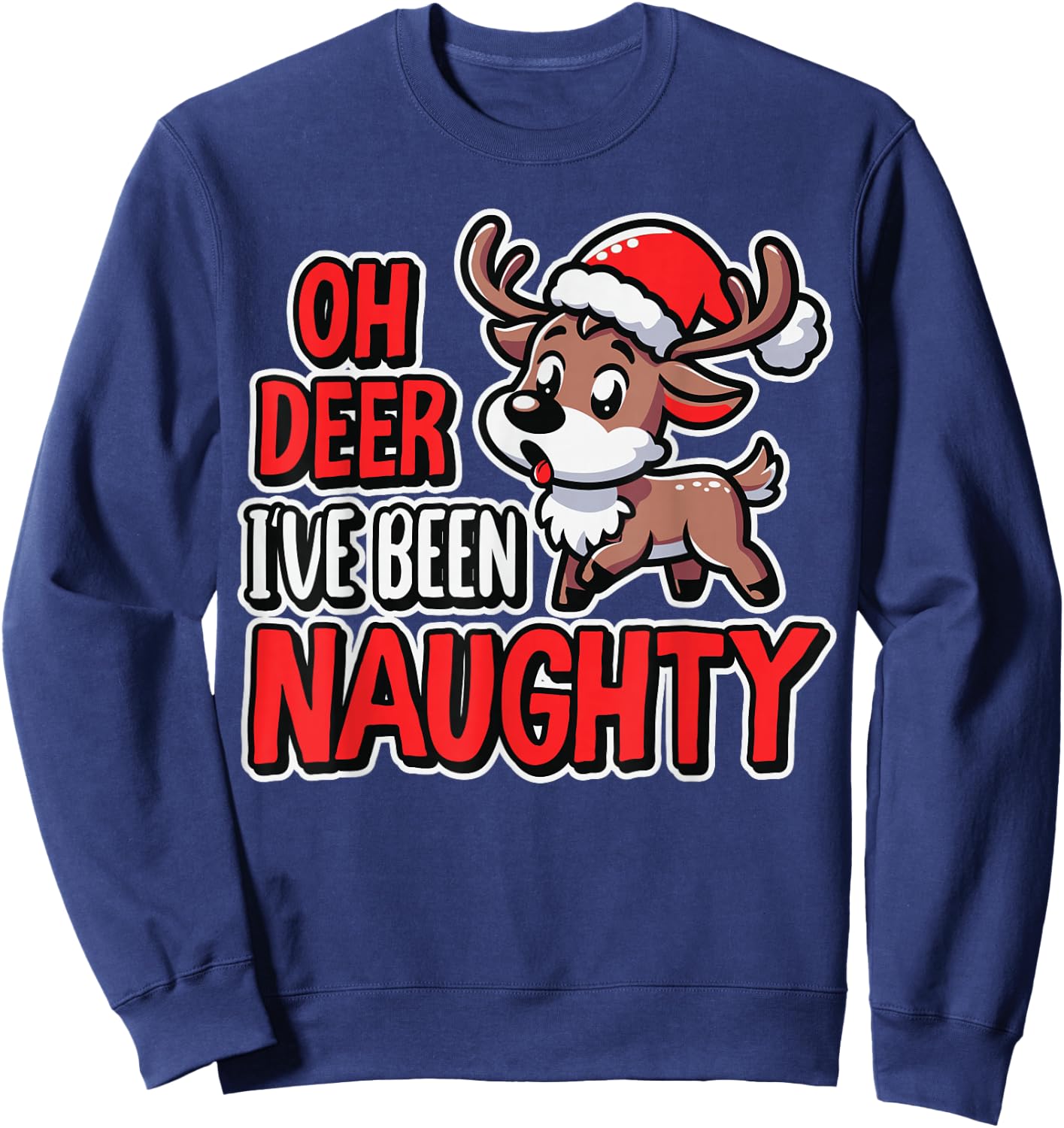 Oh Deer I’ve Been Naughty Funny Reindeer Christmas Humor Sweatshirt - Sweatshirt | Navy