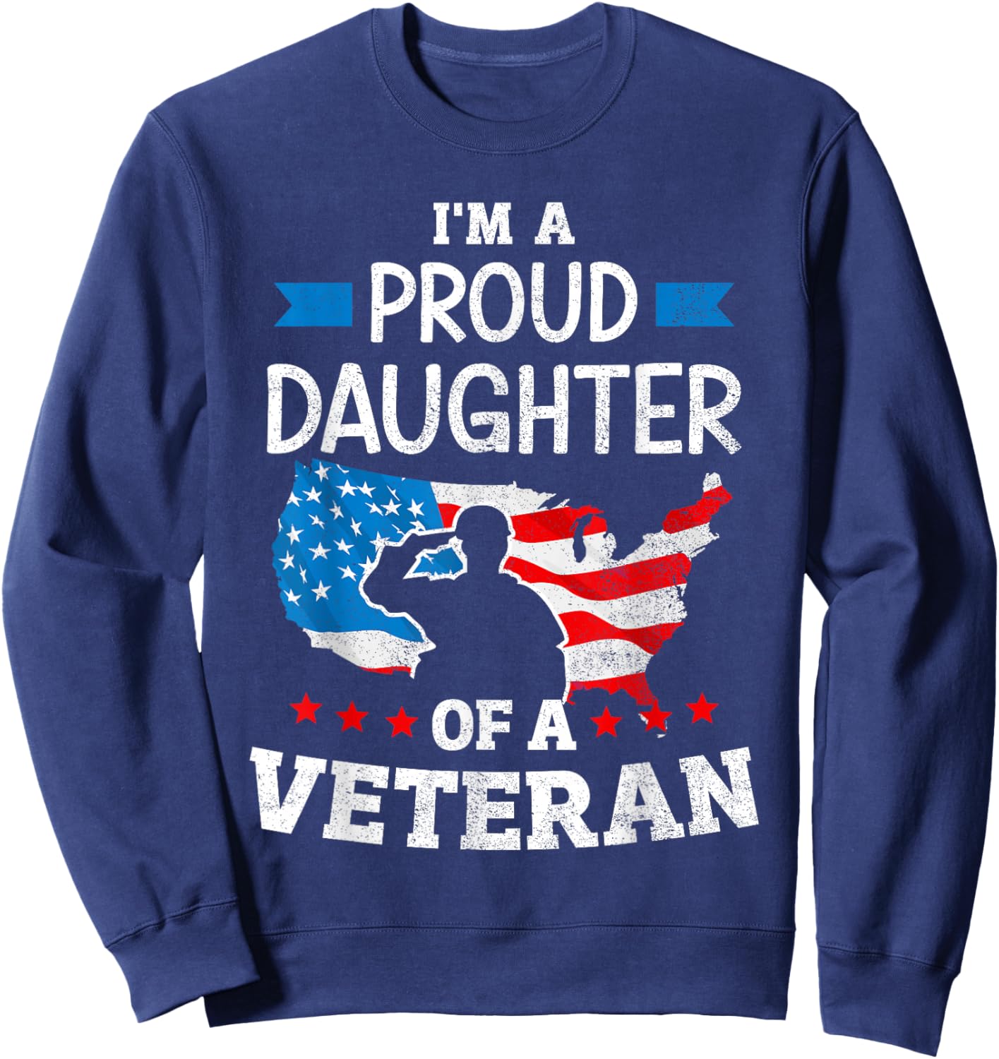 Im a proud daughter of a veteran USA map flag veterans day Sweatshirt - Sweatshirt | Navy