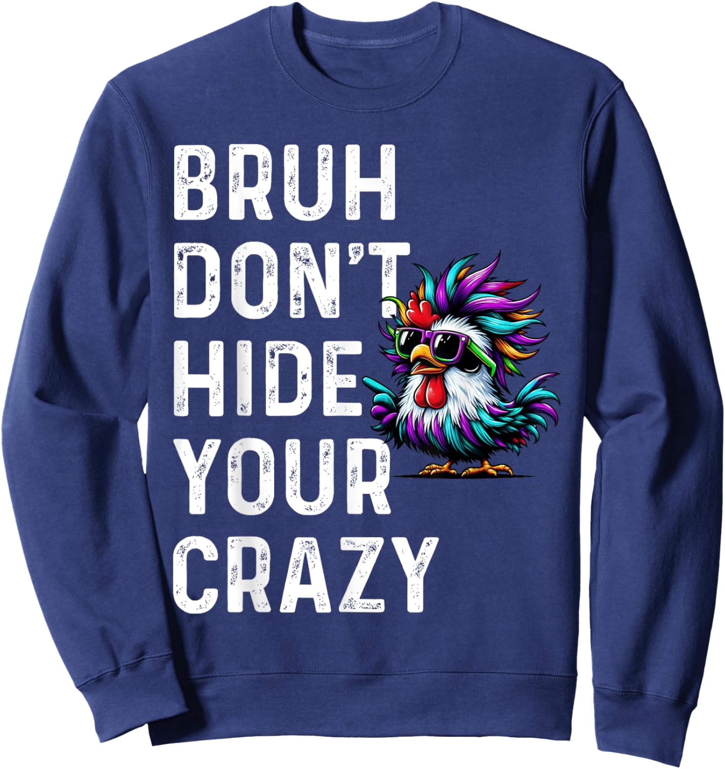 Don’t Hide Your Crazy funny Sweatshirt - Sweatshirt | Navy