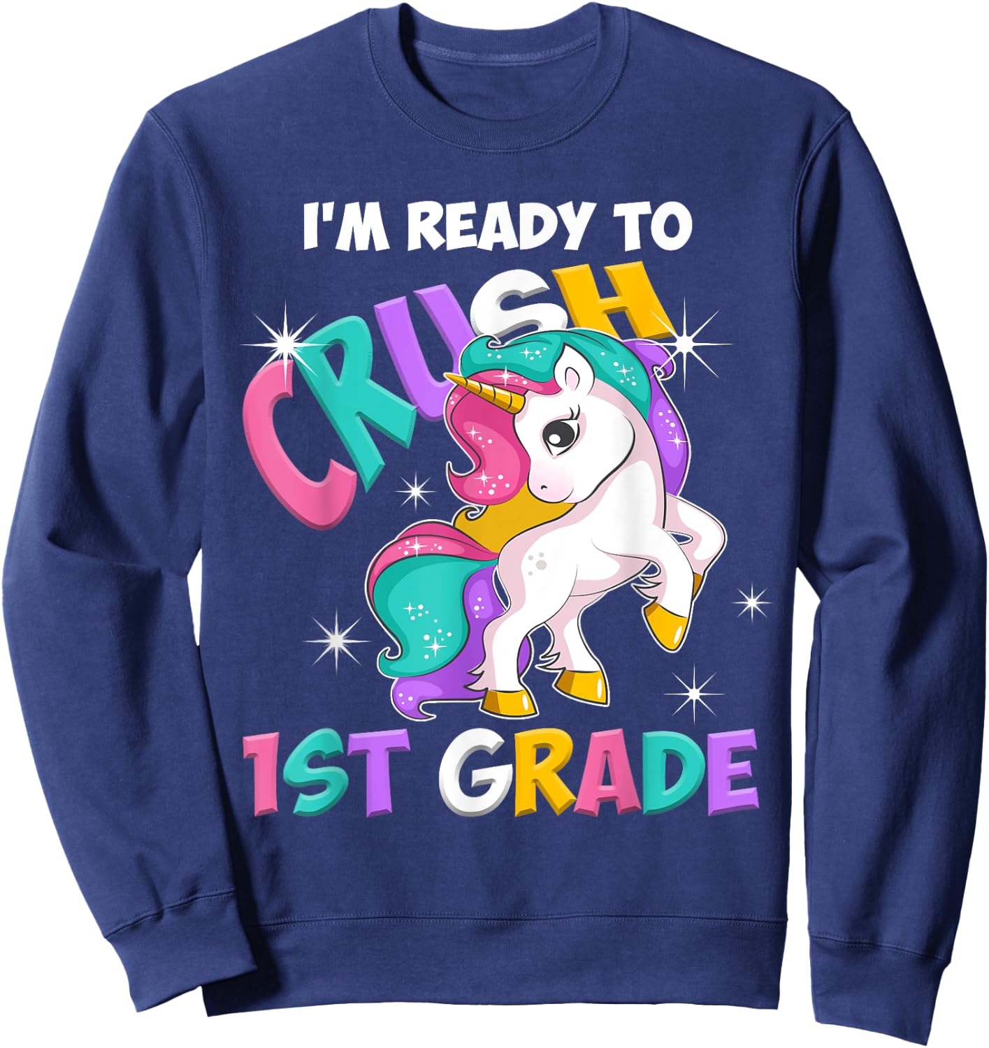 I'm ready to crush 1st Grade Unicorn Back to School Sweatshirt - Sweatshirt | Navy