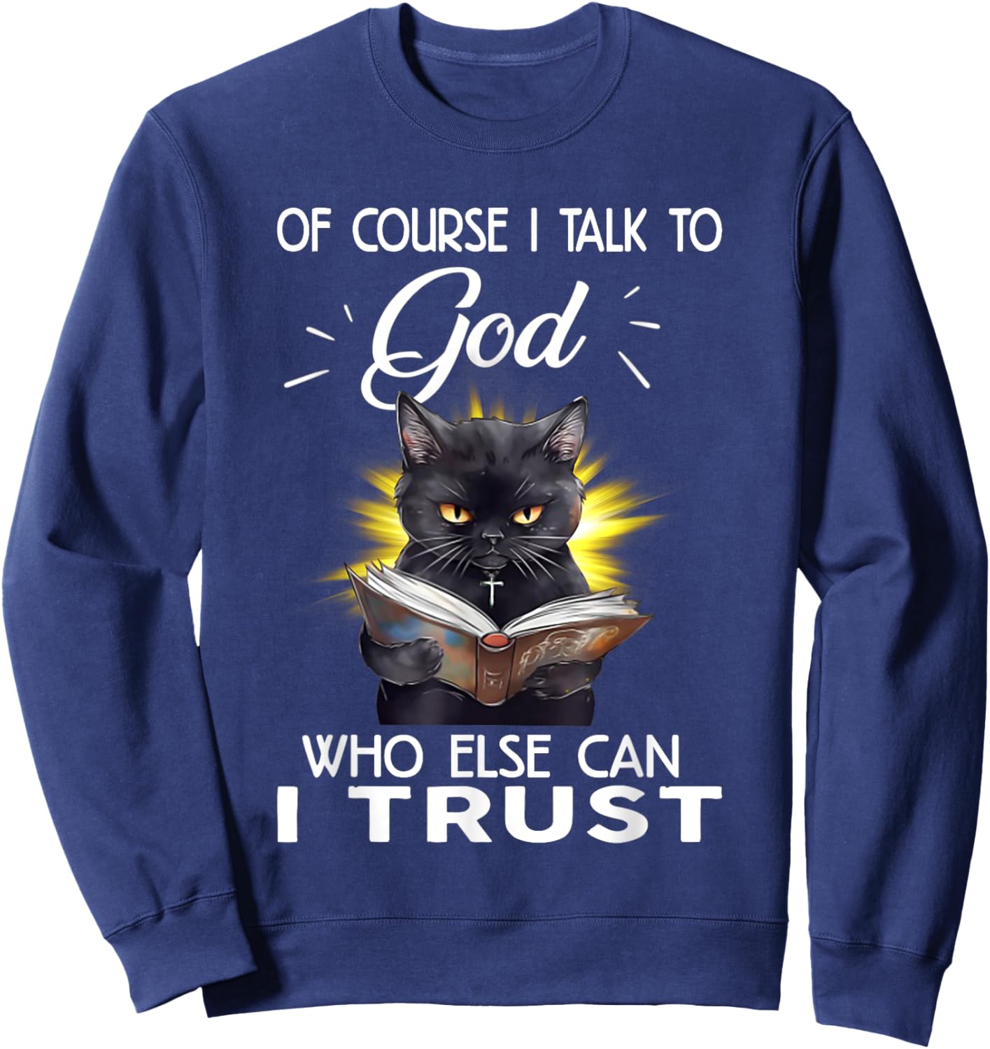 Black Cat Of Course I Talk To God Who Else Can I Trust Women Sweatshirt - Sweatshirt | Navy