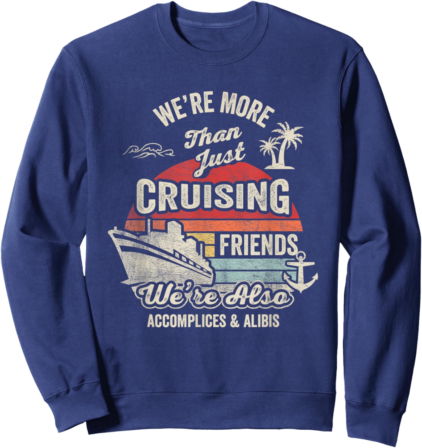 Vintage Cruising Friends We're Also Accomplices And Alibis Sweatshirt - Sweatshirt | Navy