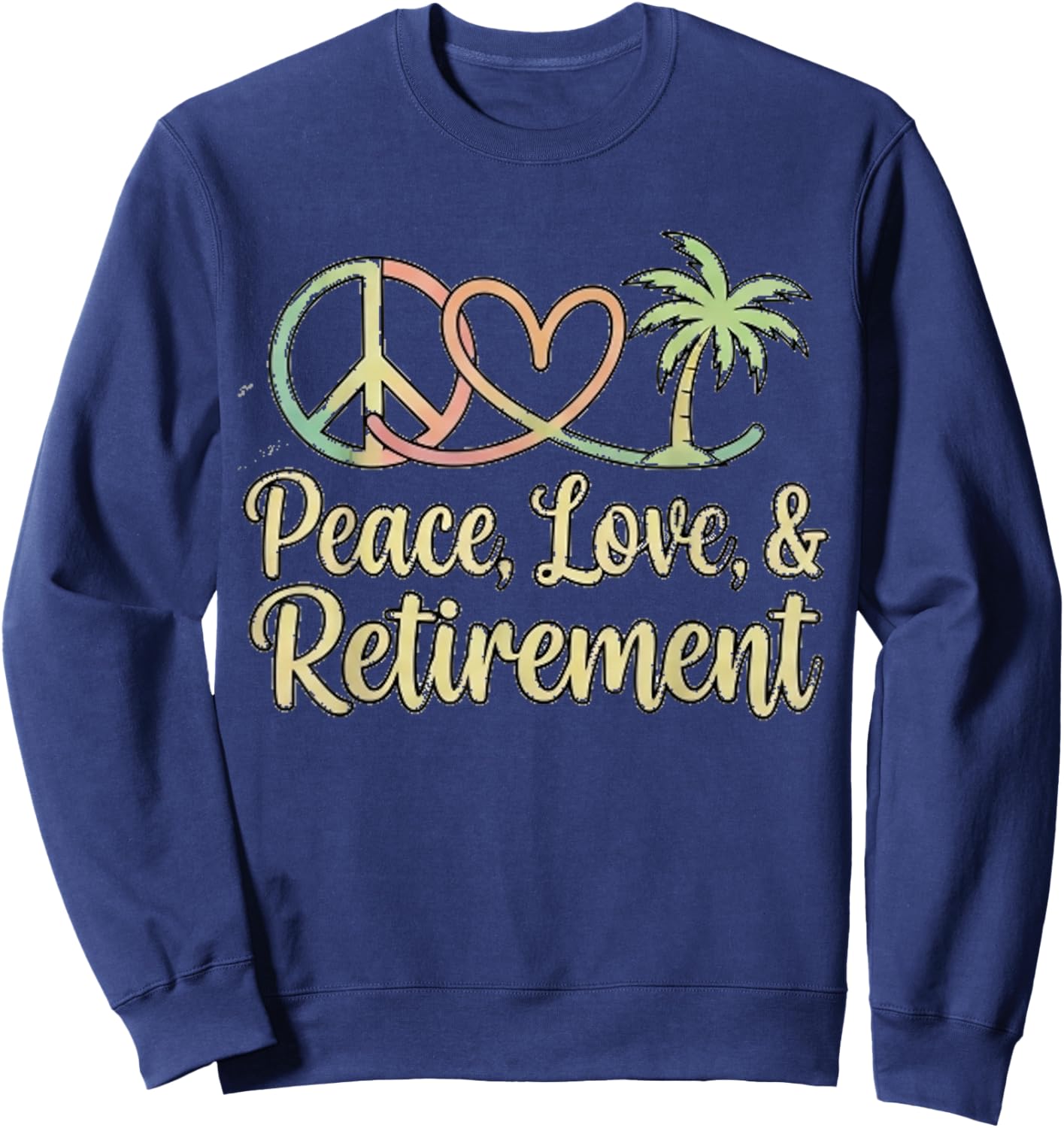 Peace Love Retirement Finally Retired Golden Years Sweatshirt - Sweatshirt | Navy
