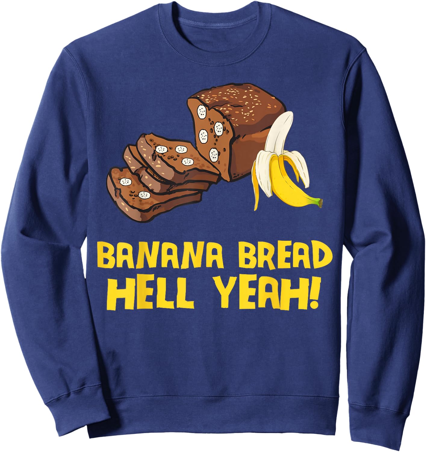 Banana Bread Hell Yeah Sweatshirt - Sweatshirt | Navy