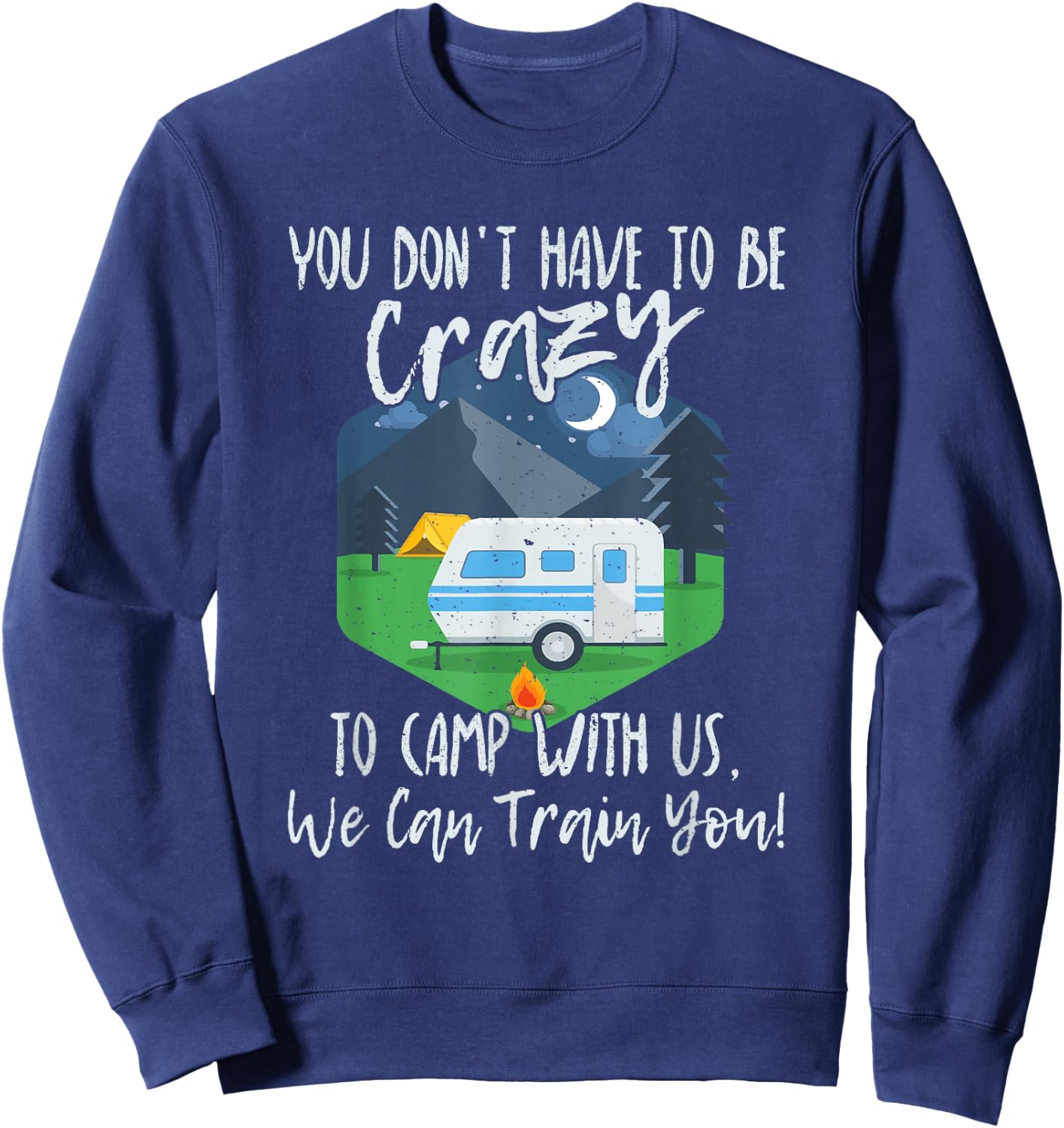 You Don't Have To Be Crazy To Camp With Us Funny Gift Sweatshirt - Sweatshirt | Navy