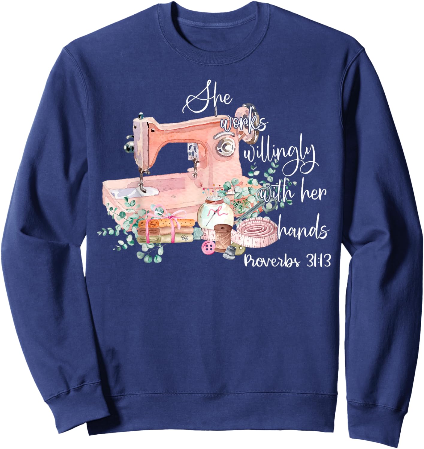 She Works Willingly With Her Hands Proverbs 31-13 Sewing Sweatshirt - Sweatshirt | Navy