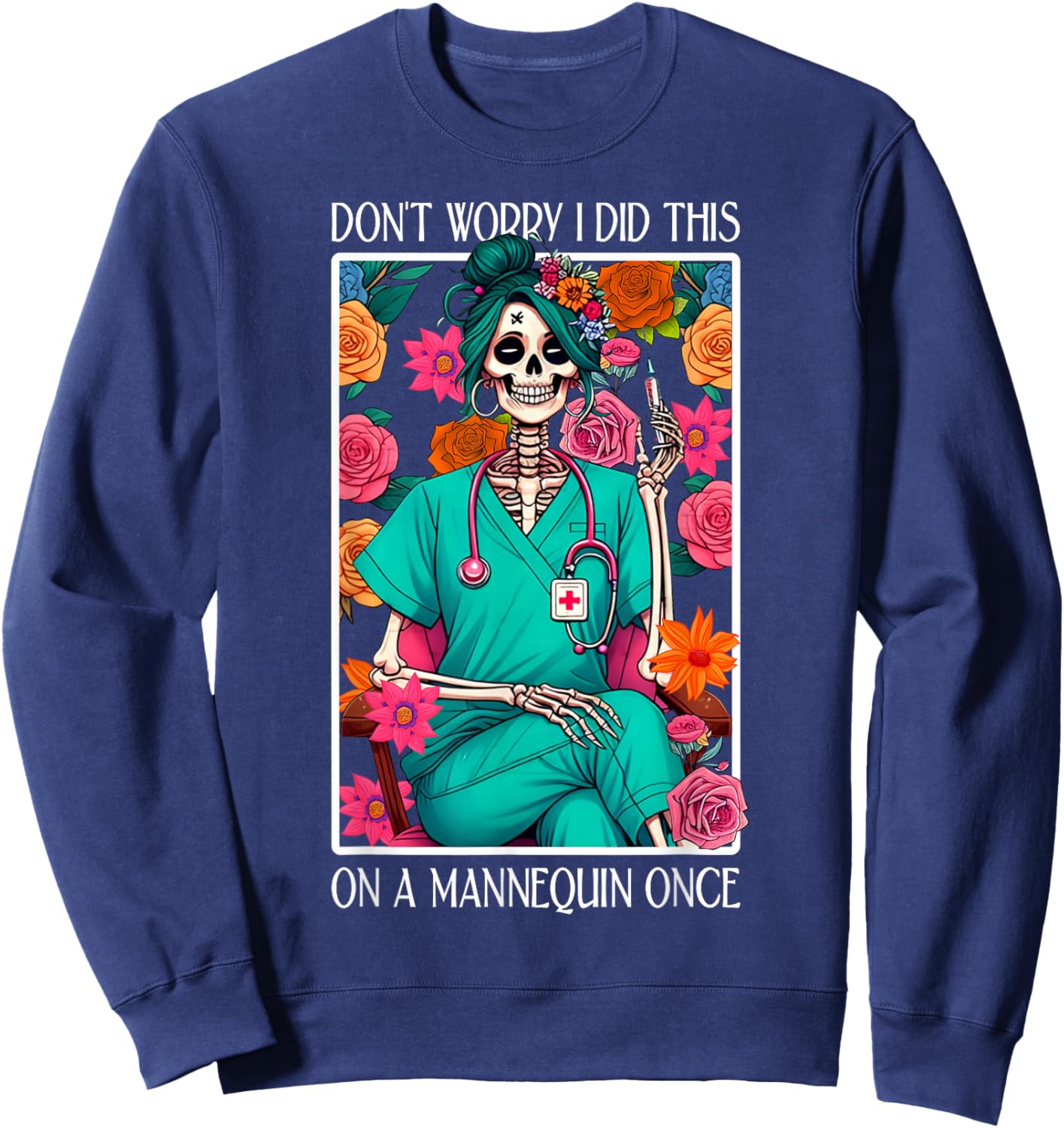 Don't Worry I Did This On A Mannequin Once Skeleton Nurse Sweatshirt - Sweatshirt | Navy