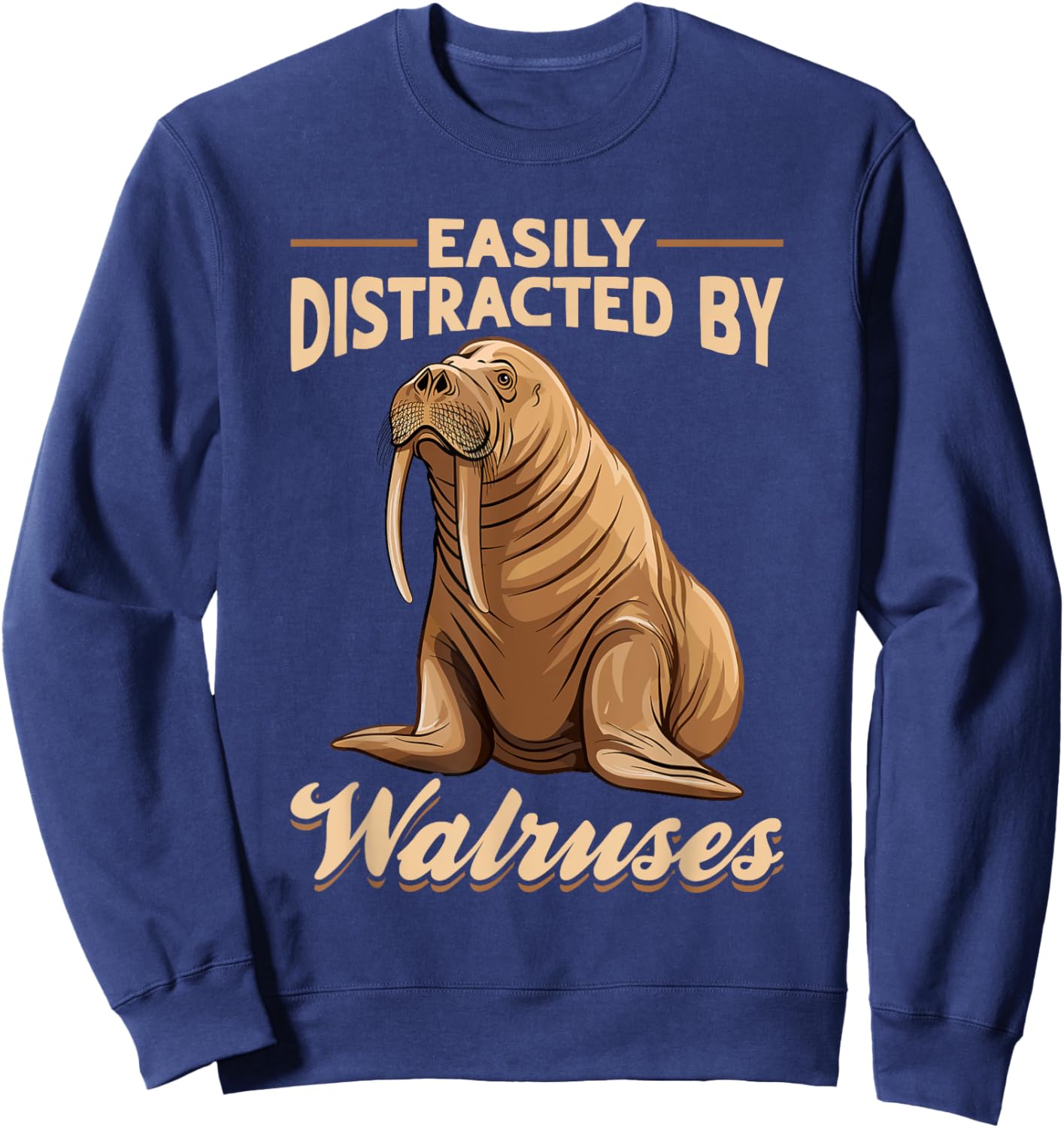 Funny Walrus Animal Easily Distracted By Walruss Sweatshirt - Sweatshirt | Navy
