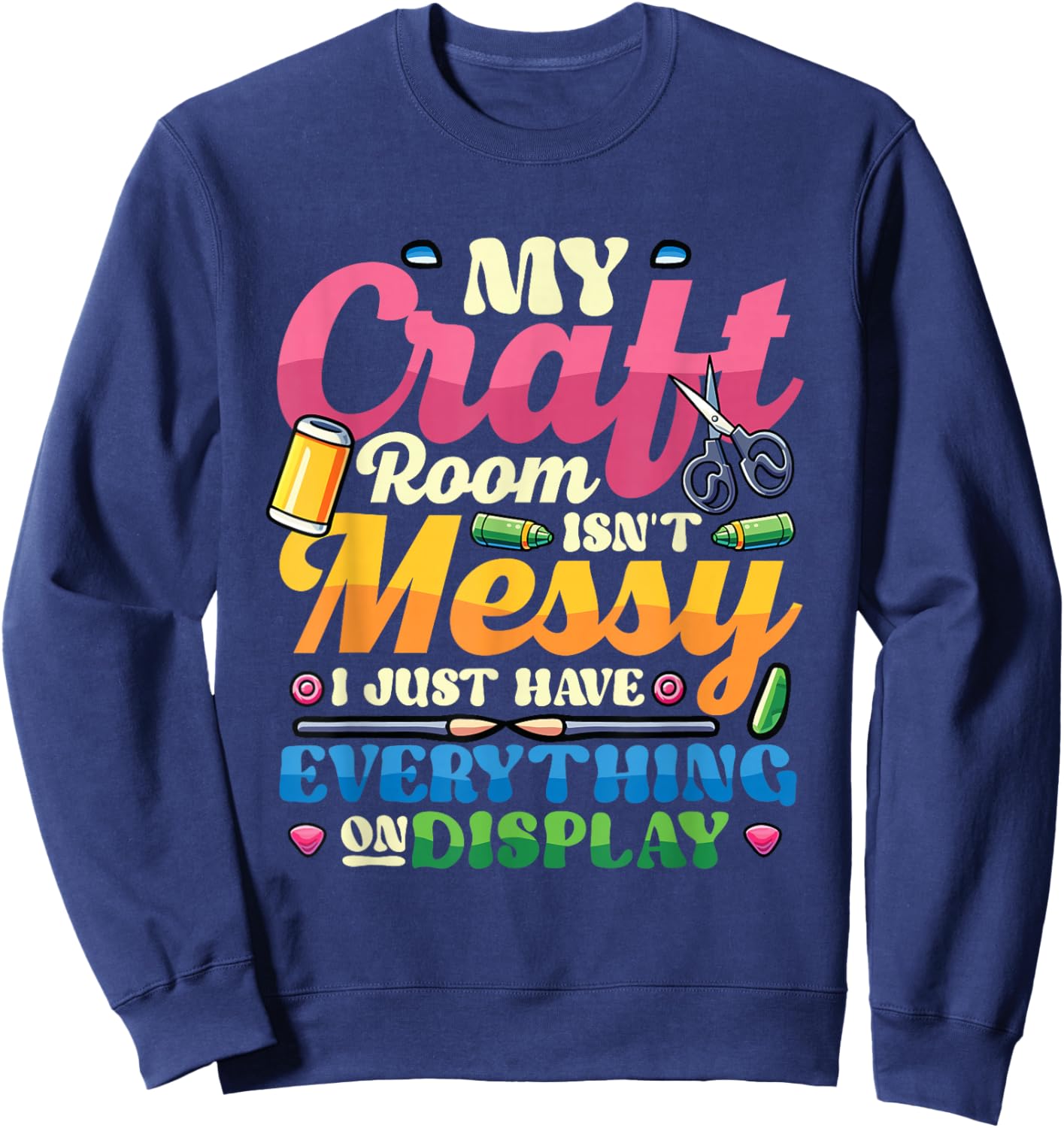 Messy Craft Room Everything On Display Crafter Sweatshirt - Sweatshirt | Navy