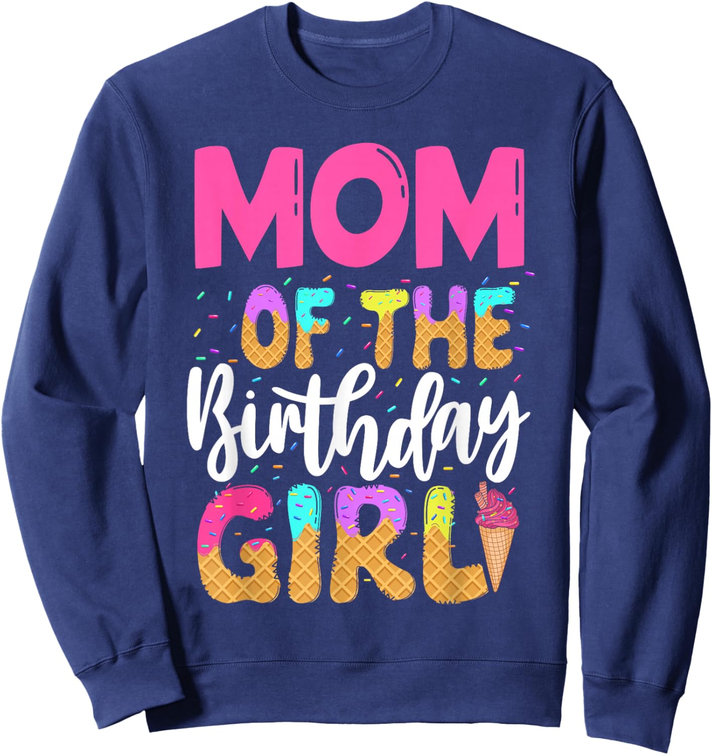 Mom Of The Birthday Girl Ice Cream Party Family Matching Sweatshirt - Sweatshirt | Navy