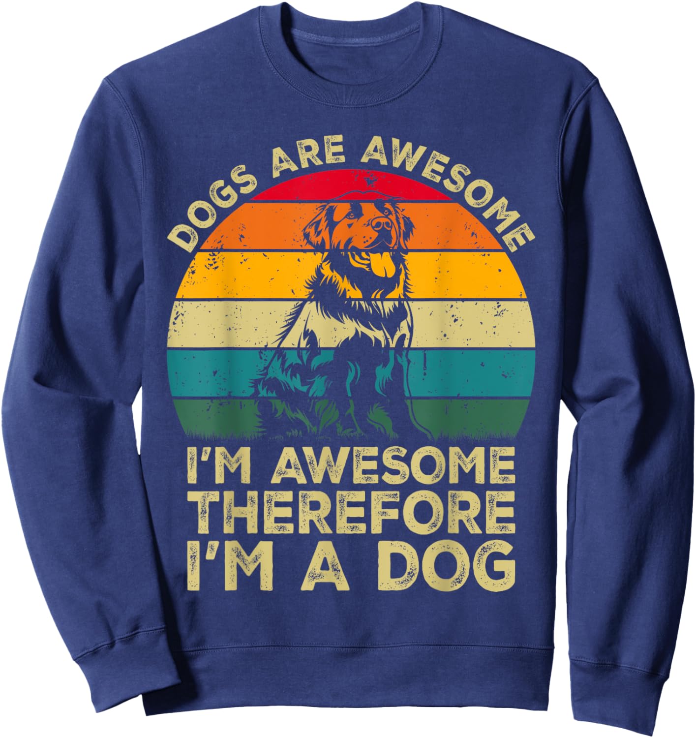 Dogs Are Awesome. I'm Awesome Therefore I'm a Dog Sweatshirt - Sweatshirt | Navy