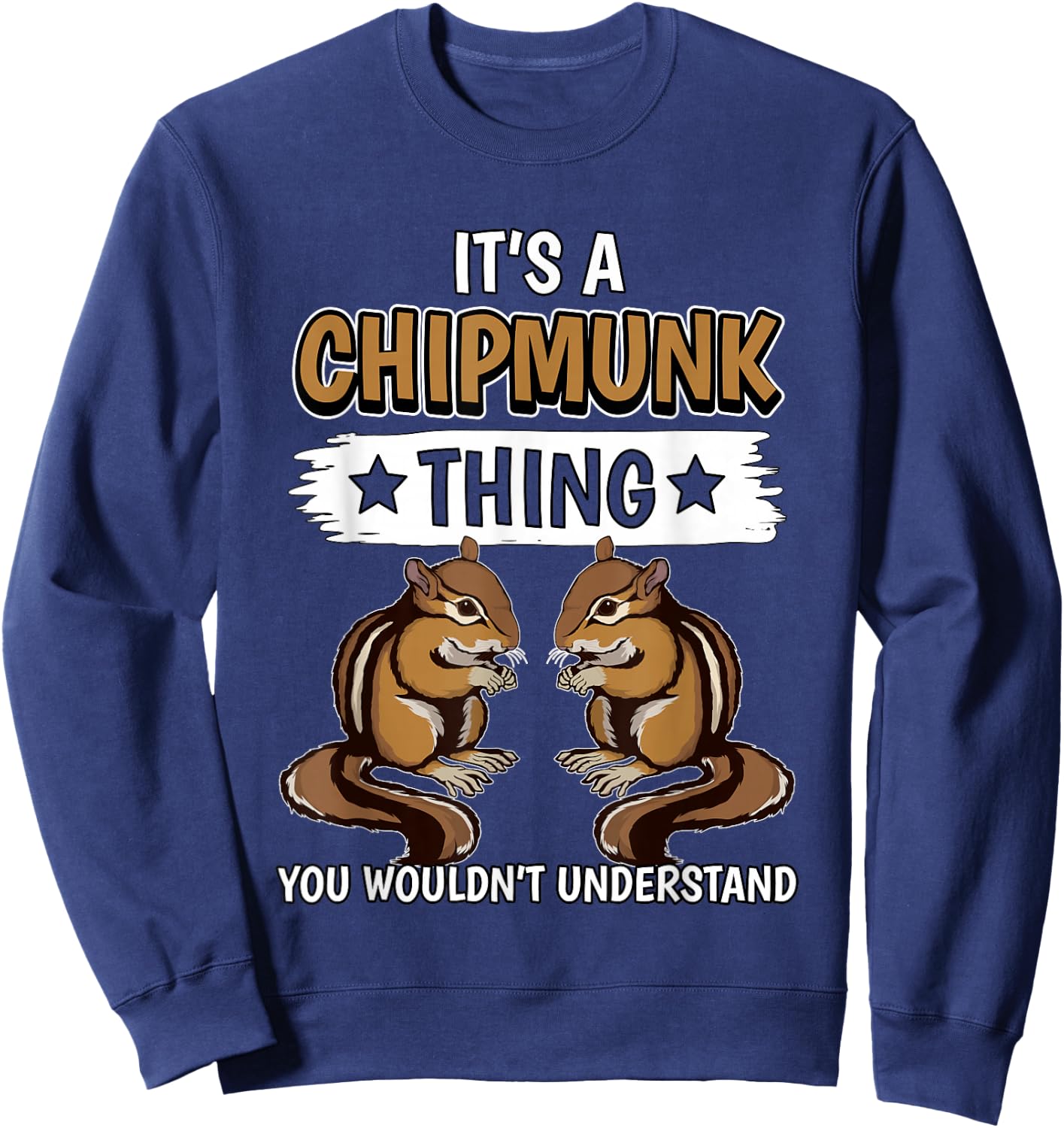 Chipmunks Quote Rodent It's A Chipmunk Thing Chipmunk Sweatshirt - Sweatshirt | Navy