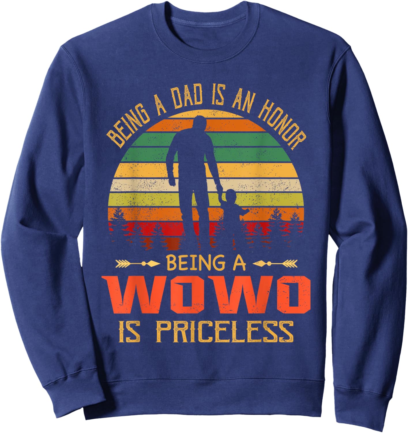 Being A Dad Is An Honor Being A Wowo Is Priceless Sweatshirt - Sweatshirt | Navy