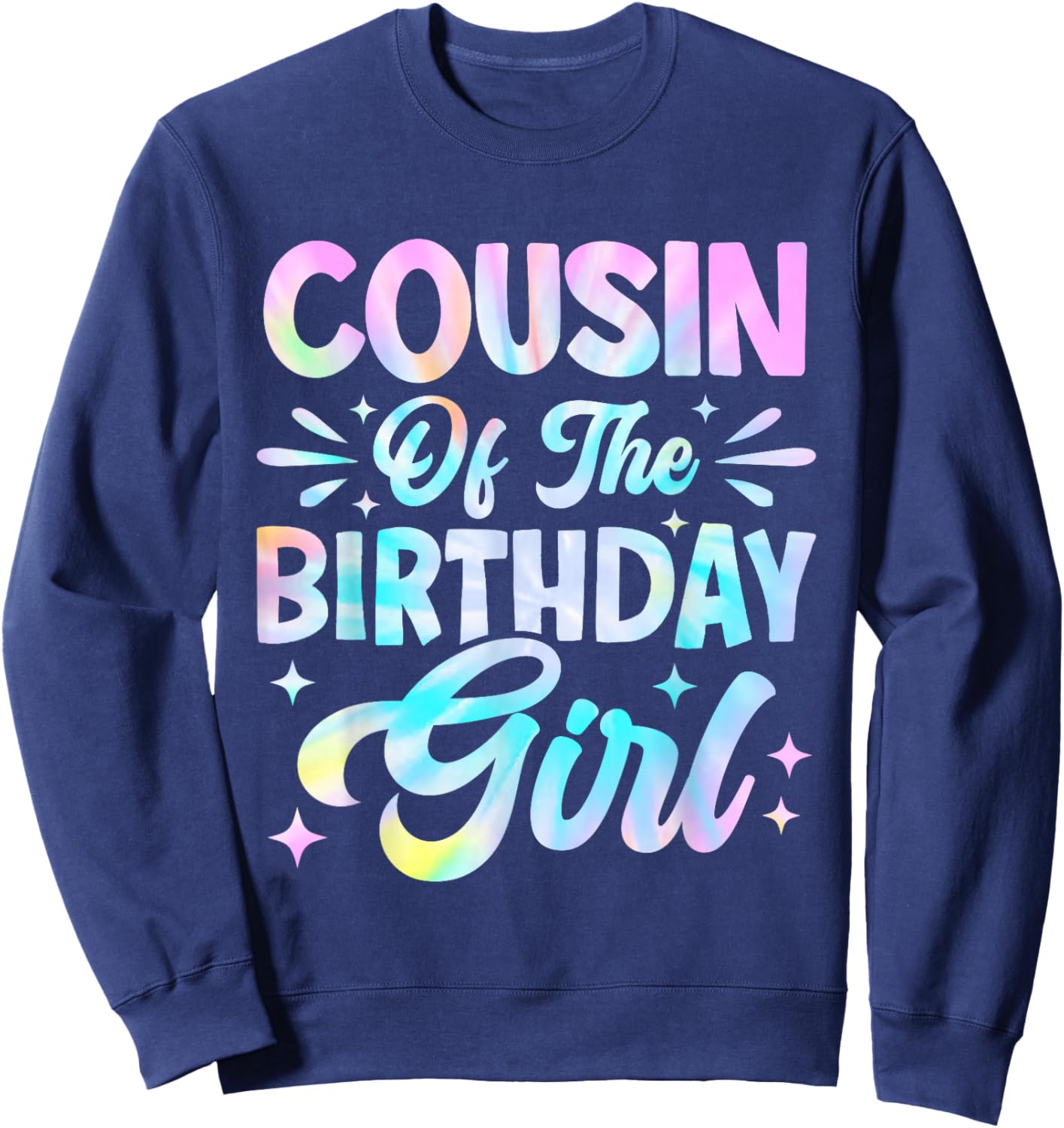 Cousin Of The Birthday Girl Shirt Tie Dye Party Family Sweatshirt - Sweatshirt | Navy