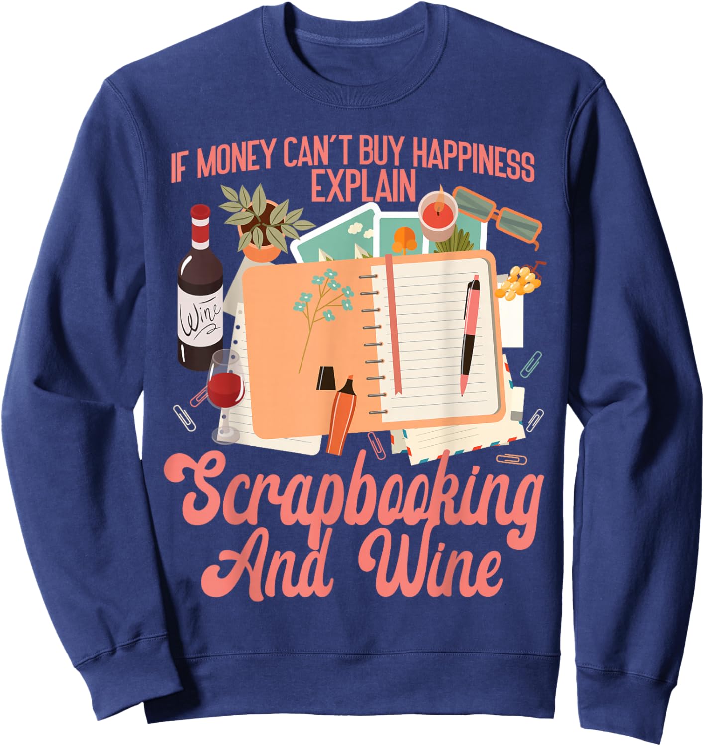 Scrapbooking Wine If Money Can't Buy Happiness Explain Sweatshirt - Sweatshirt | Navy