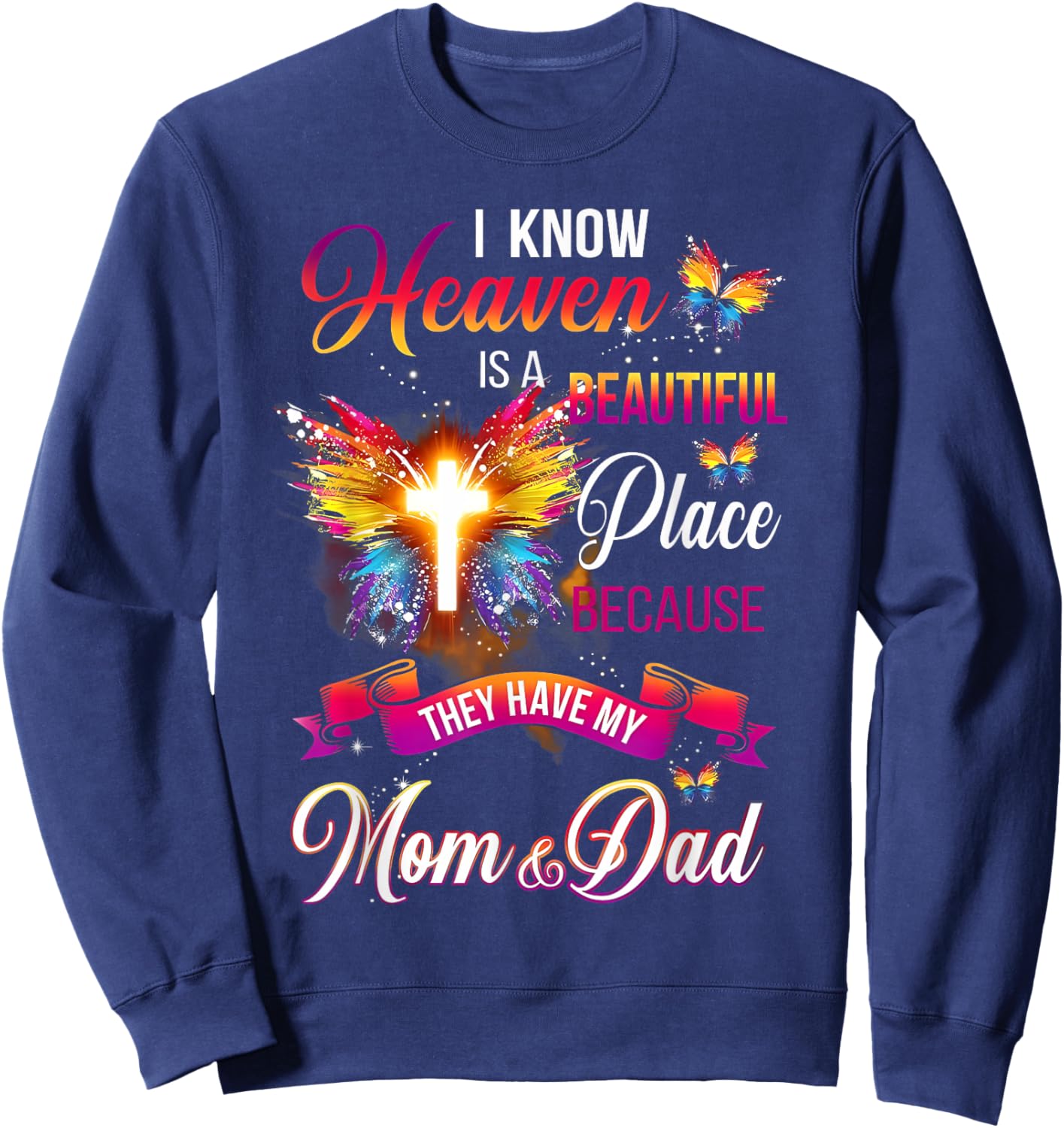 I Know Heaven Is A Beautiful Place Because Have My Mom Dad Sweatshirt - Sweatshirt | Navy