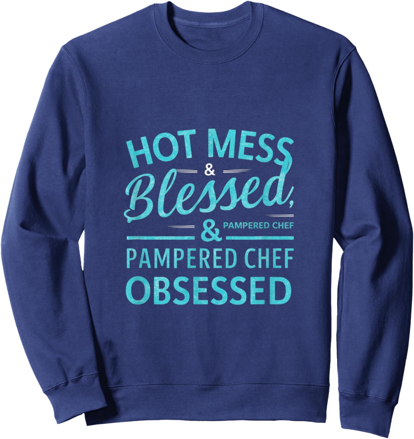 Hot Obsessed Pampered Chef Cook Sweatshirt - Sweatshirt | Navy