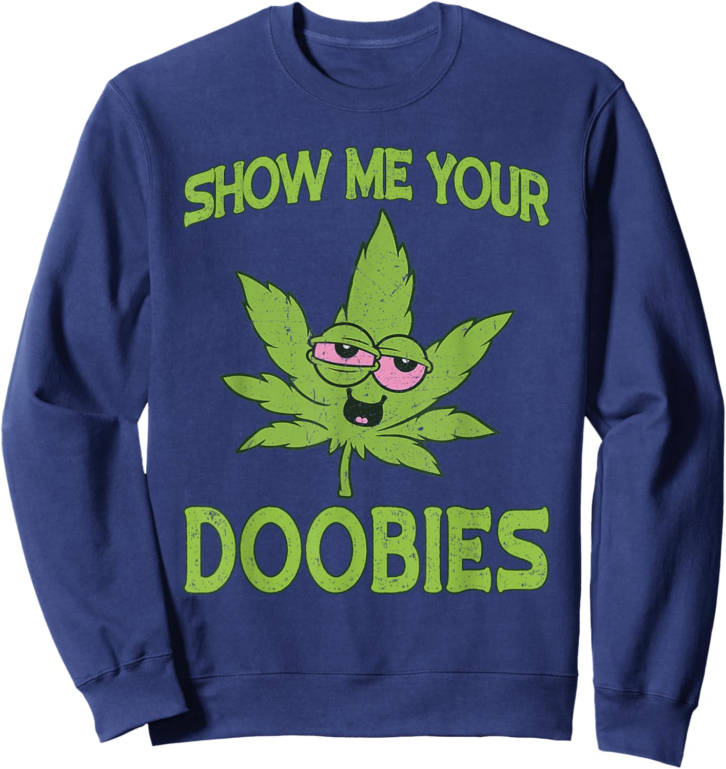 Show Me Your Doobies Weed Smoker Funny Marijuana Leaf Sweatshirt - Sweatshirt | Navy