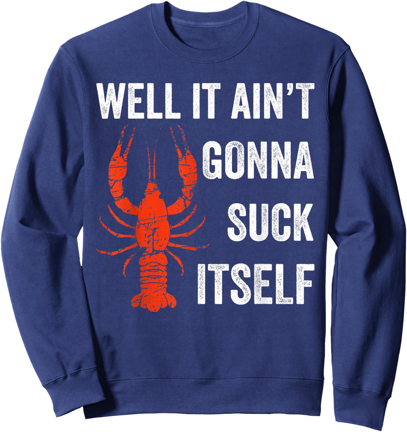 Well It Ain't Gonna Suck Itself Crawfish Mardi Gras Gift Sweatshirt - Sweatshirt | Navy