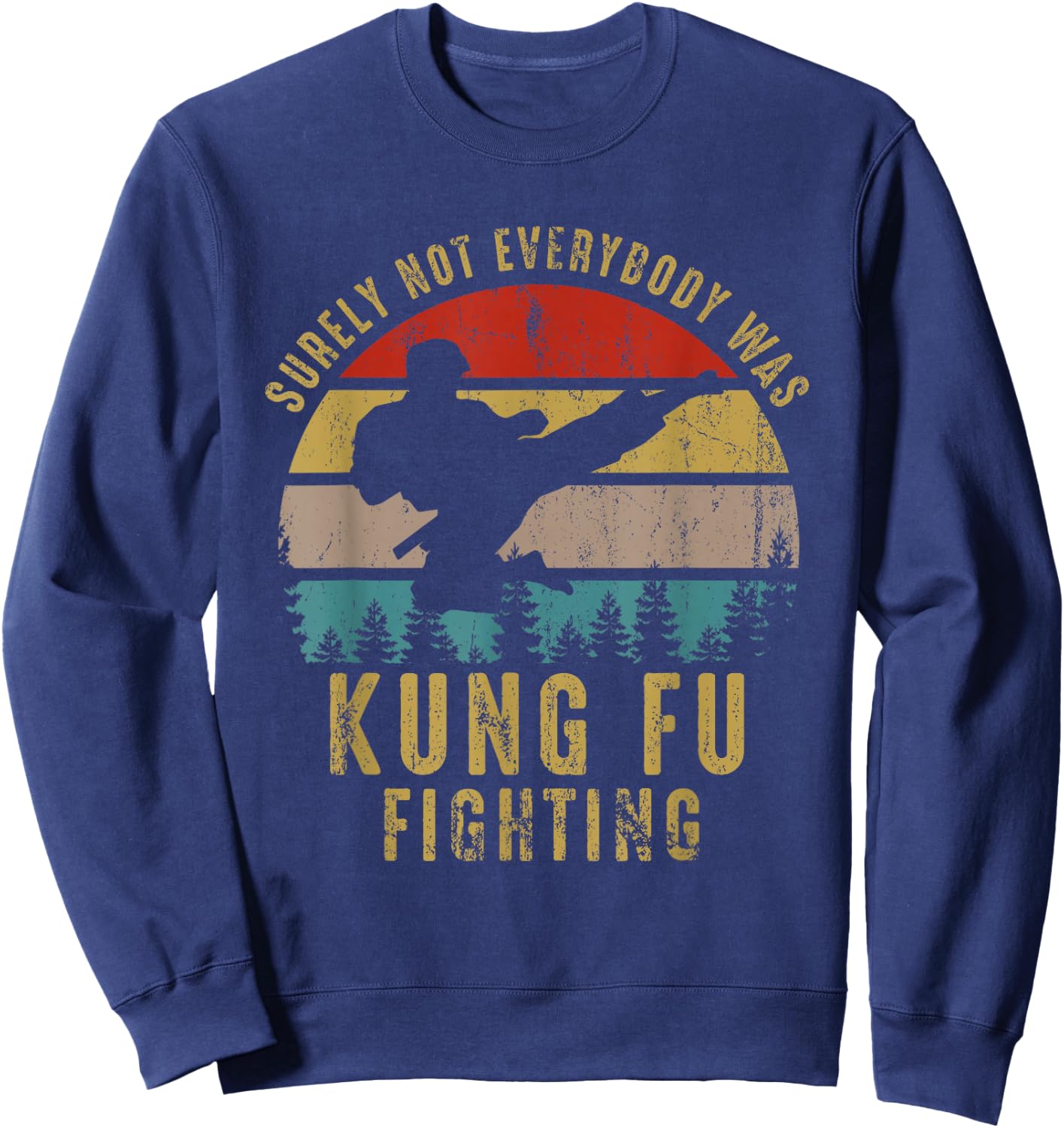 Surely Not Everybody Was Kung Fu Fighting Shirt Vintage Men Sweatshirt - Sweatshirt | Navy