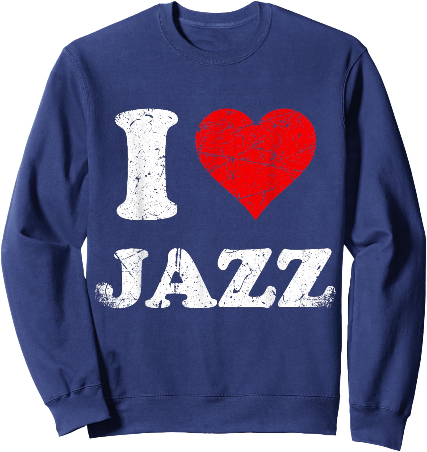 Distressed Grunge Worn Out Style I Love Jazz Sweatshirt - Sweatshirt | Navy