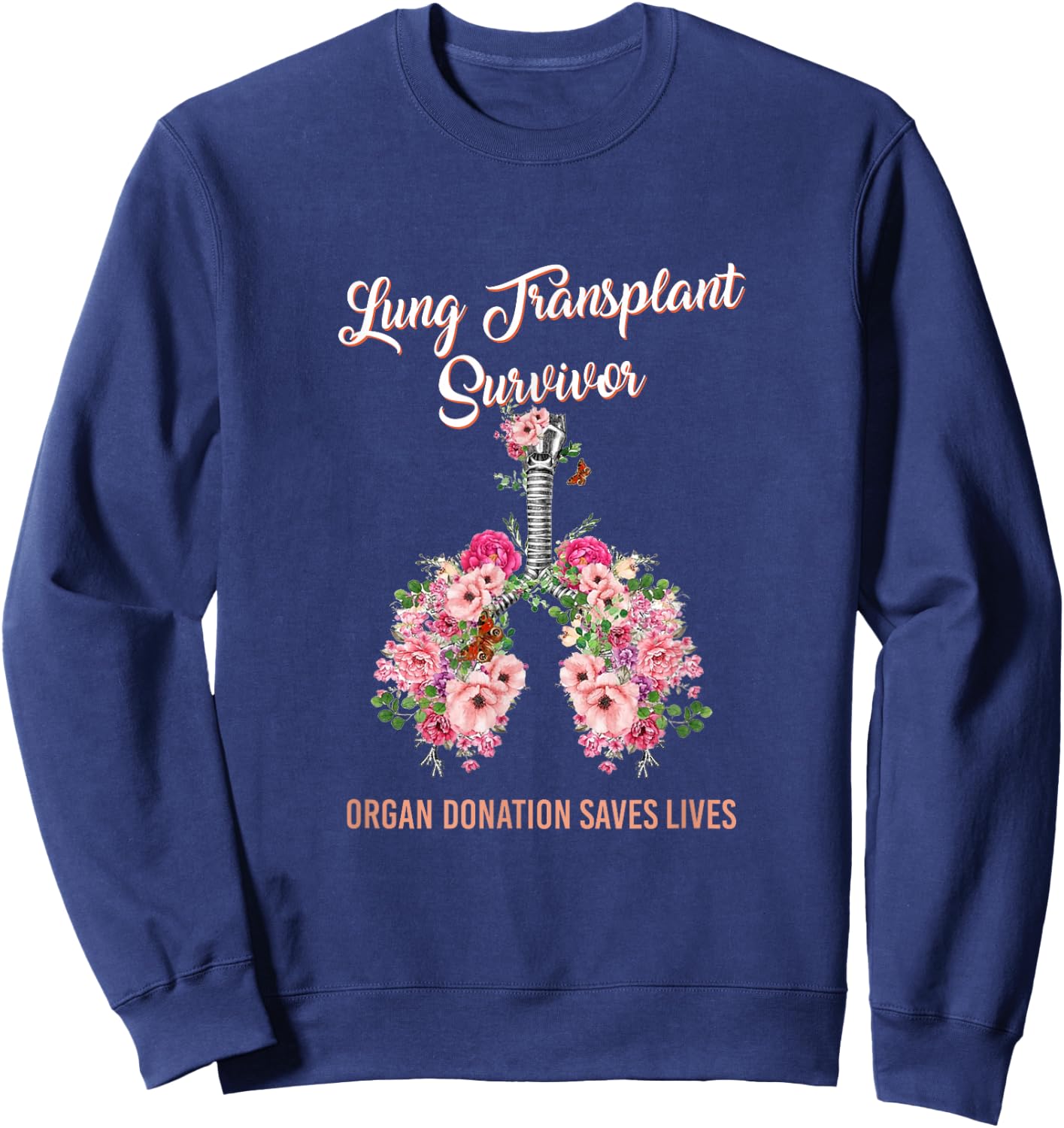 Lung Transplant Survivor Organ Donation Saves Lives Floral Sweatshirt - Sweatshirt | Navy