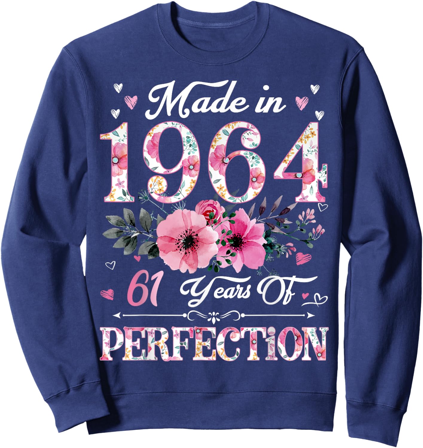 61 Year Old Made In 1964 Floral 61st Birthday Gift Sweatshirt - Sweatshirt | Navy