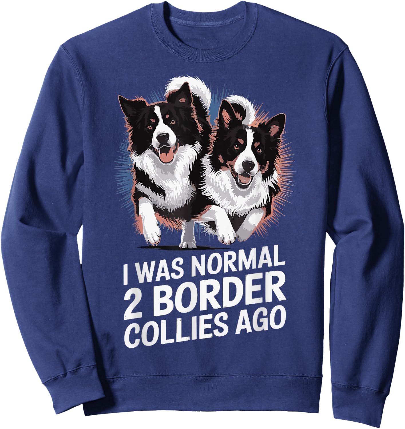 I Was Normal 2 Border Collies Ago Sweatshirt - Sweatshirt | Navy