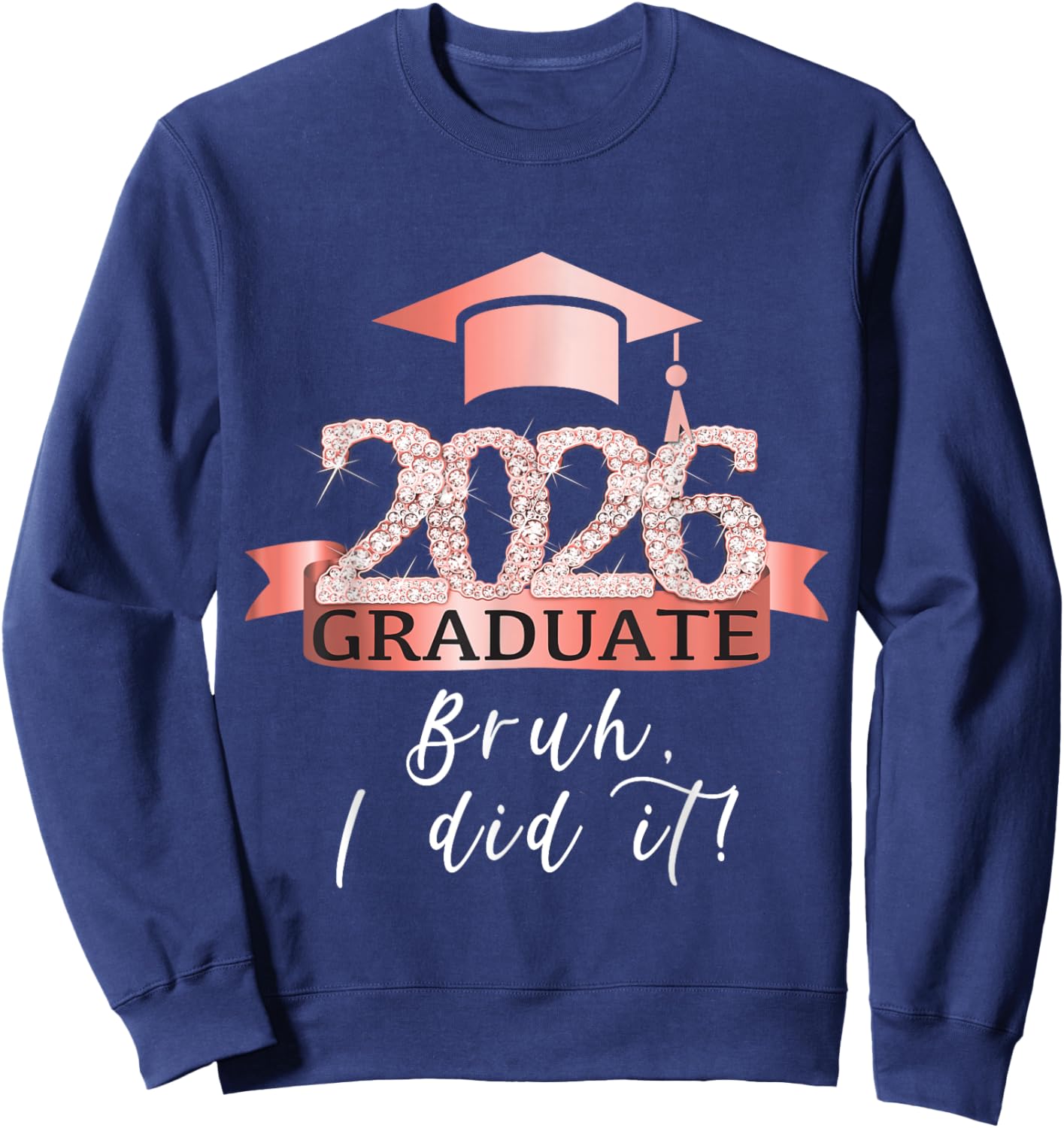 Bruh I Did It I Proud Graduate Of 2026 I Rose Decor Item Sweatshirt - Sweatshirt | Navy
