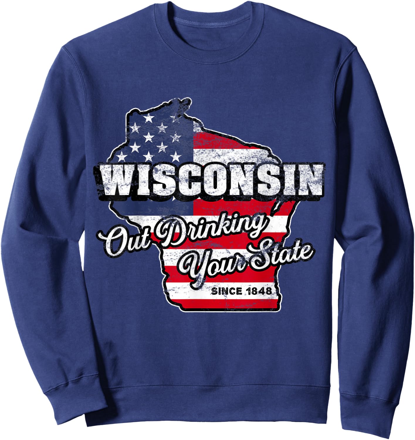 Out Drinking Your State Since 1848 I Beer Wisconsin Novelty Sweatshirt - Sweatshirt | Navy