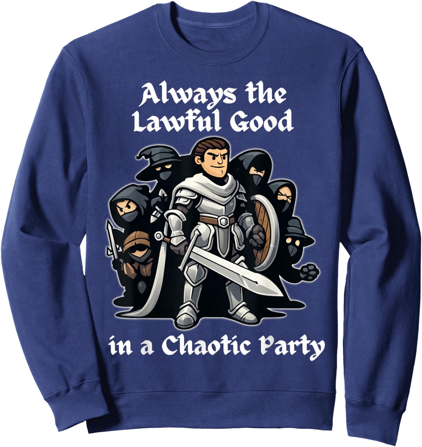Always the Lawful Good in a Chaotic Party Paladin Sweatshirt - Sweatshirt | Navy