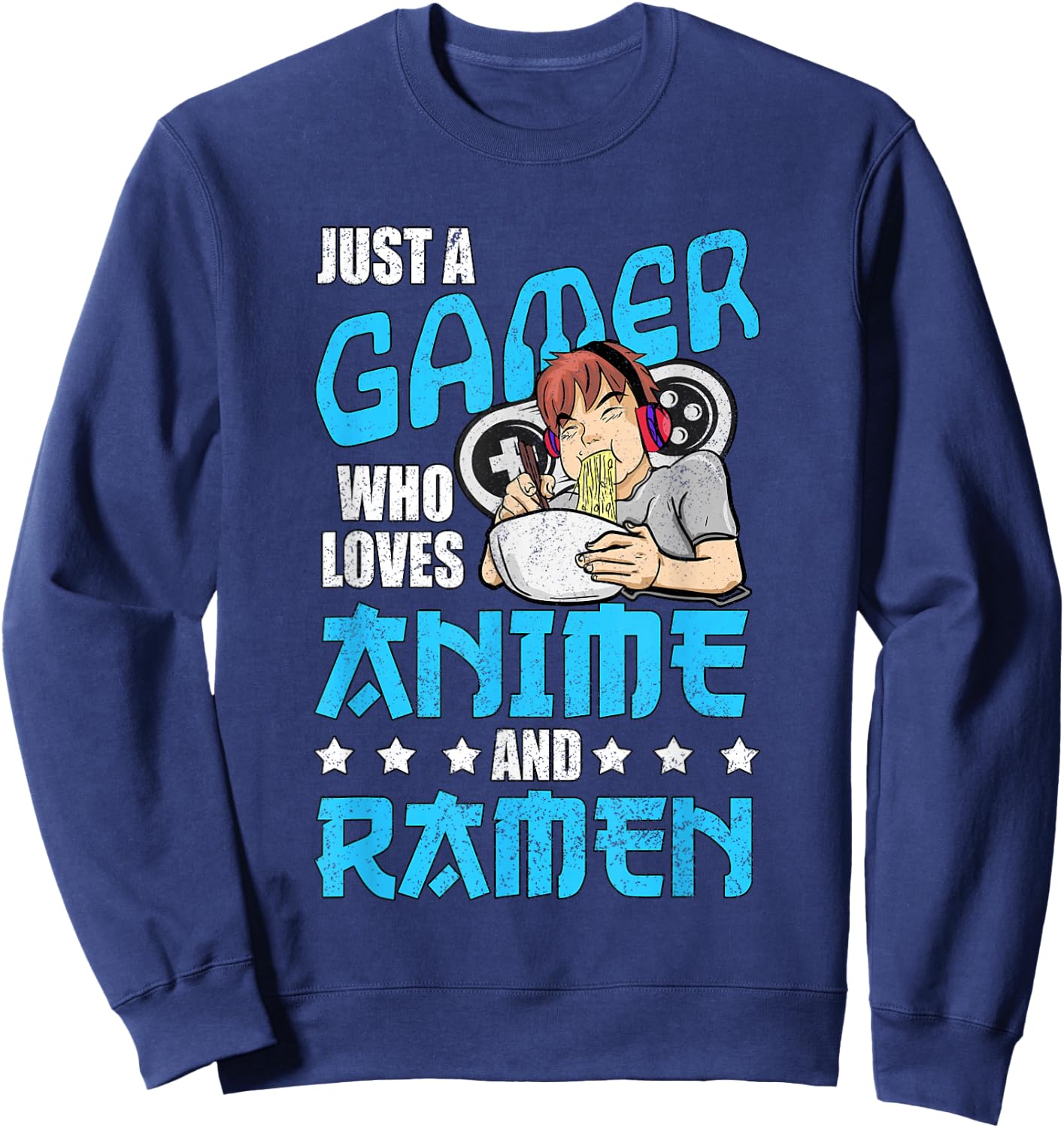 Just A Gamer Who Loves Anime and Ramen Sweatshirt - Sweatshirt | Navy
