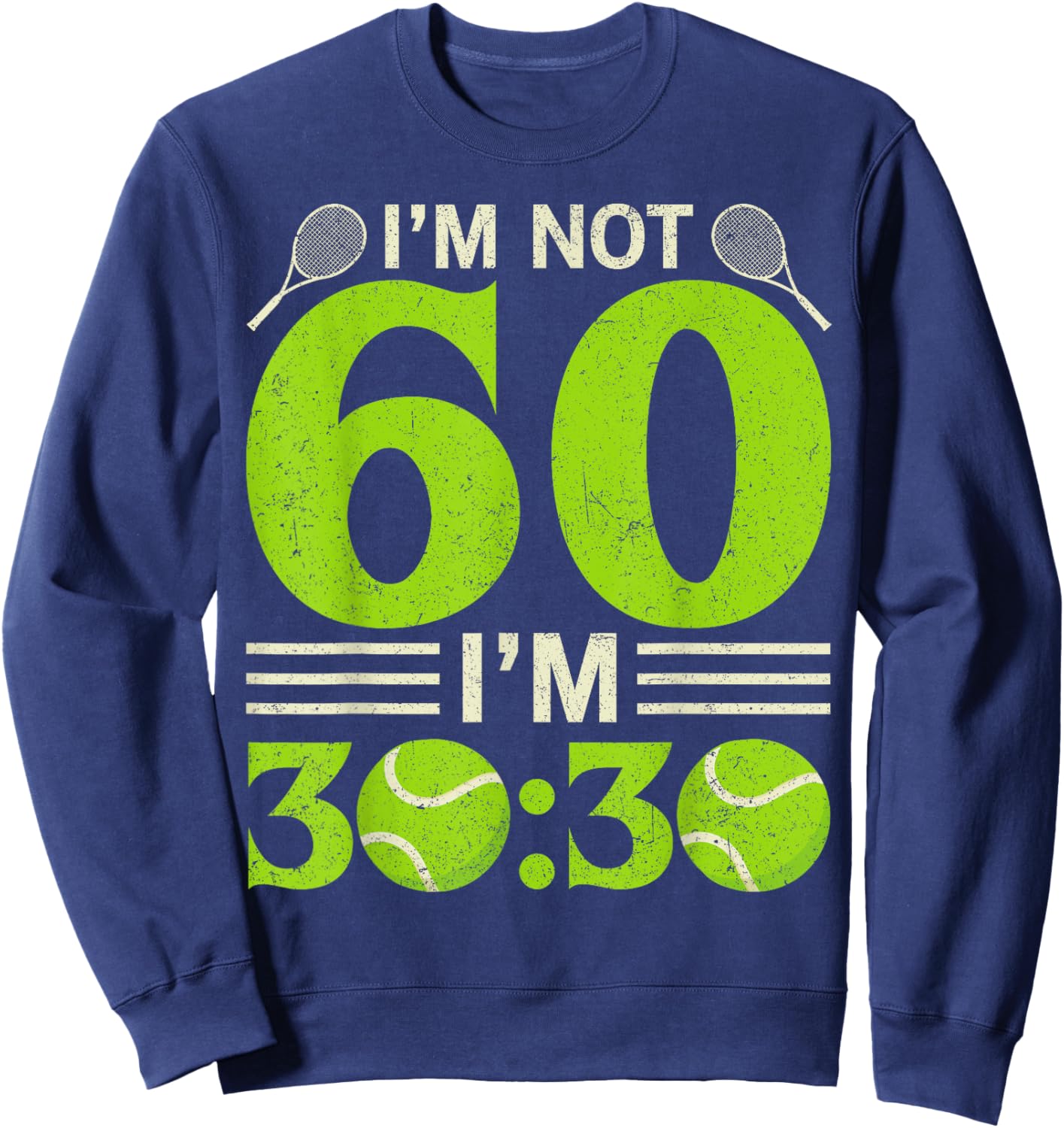 Im Not 60 Years Old Funny Tennis 60th Birthday Gift Sweatshirt - Sweatshirt | Navy