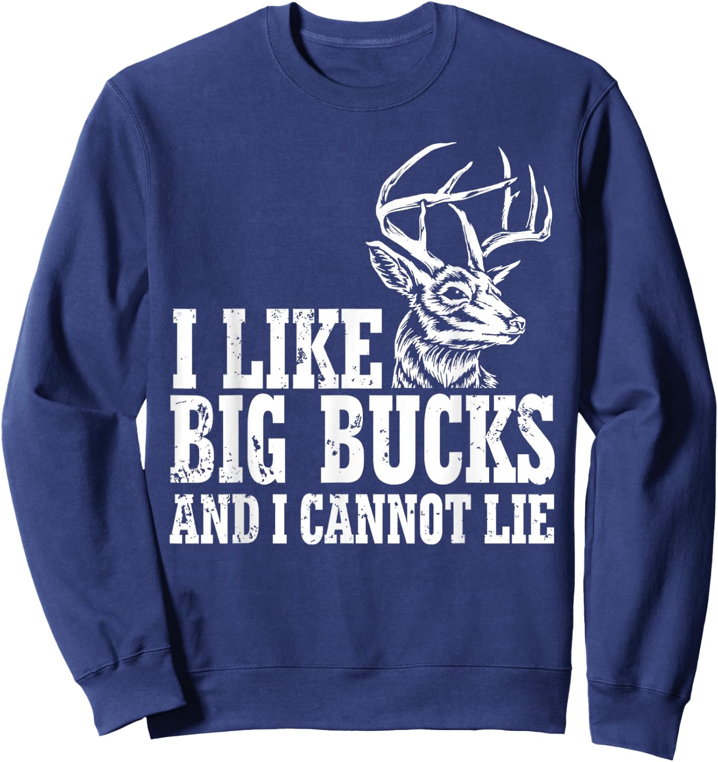 I Like Big Bucks And I Cannot Lie Deer Sweatshirt - Sweatshirt | Navy