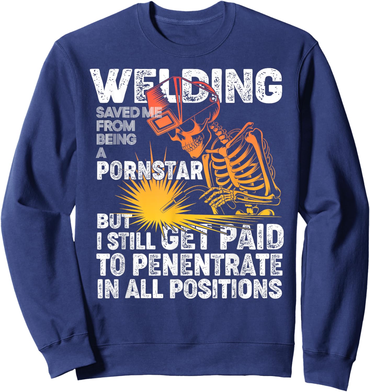 Welding Saved Me Being A Pornstar Funny Welder - Tig Mig Sweatshirt - Sweatshirt | Navy