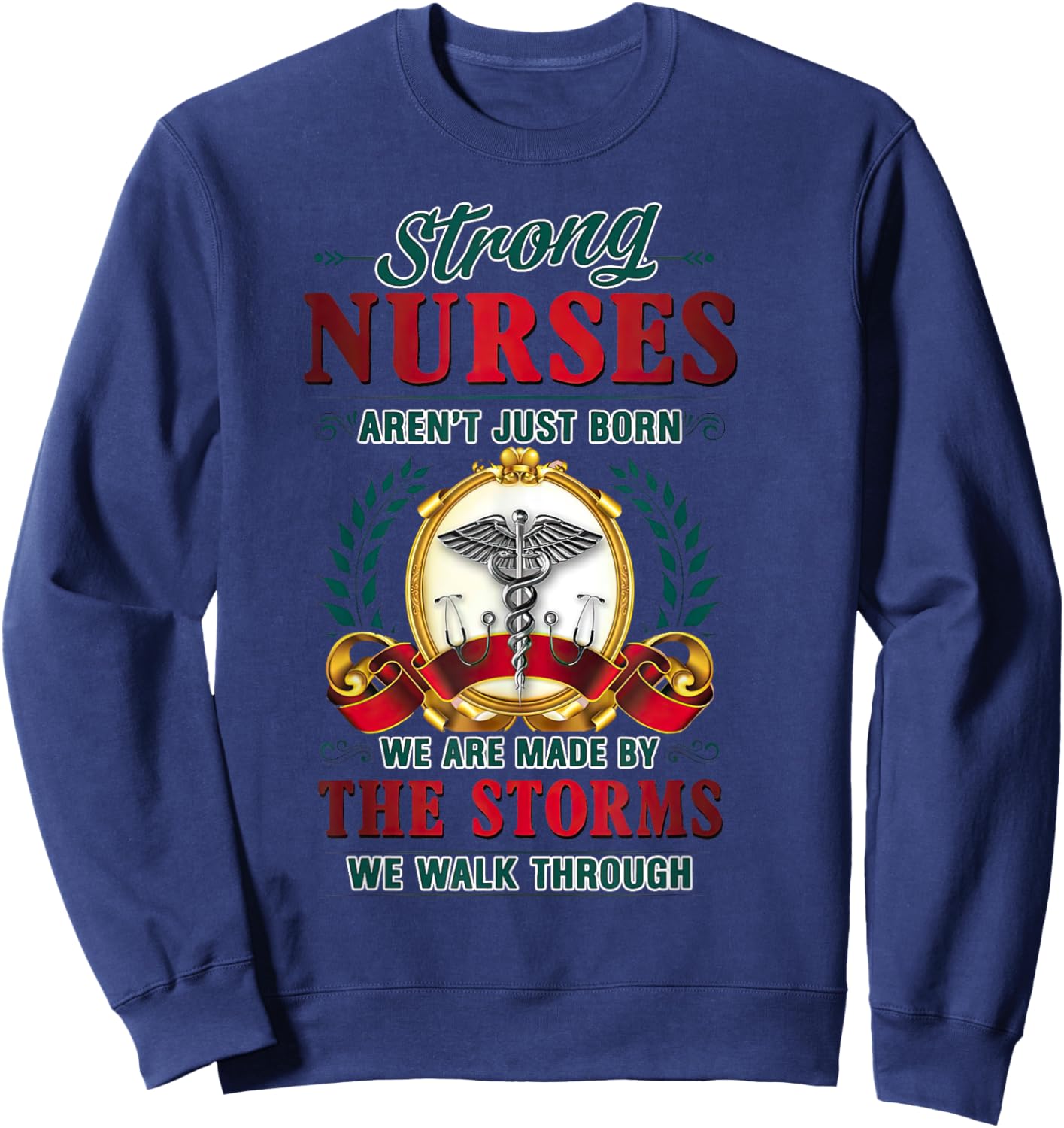 Strong Nurses Aren't Just Born We Are Made By The Storms Sweatshirt - Sweatshirt | Navy