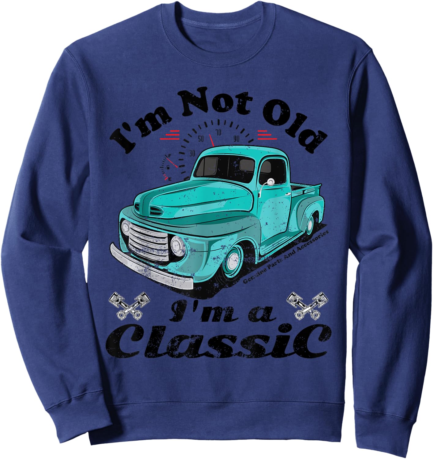 I'm Not Old I'm A Classic Vintage Car Truck Birthday Shirt Sweatshirt - Sweatshirt | Navy
