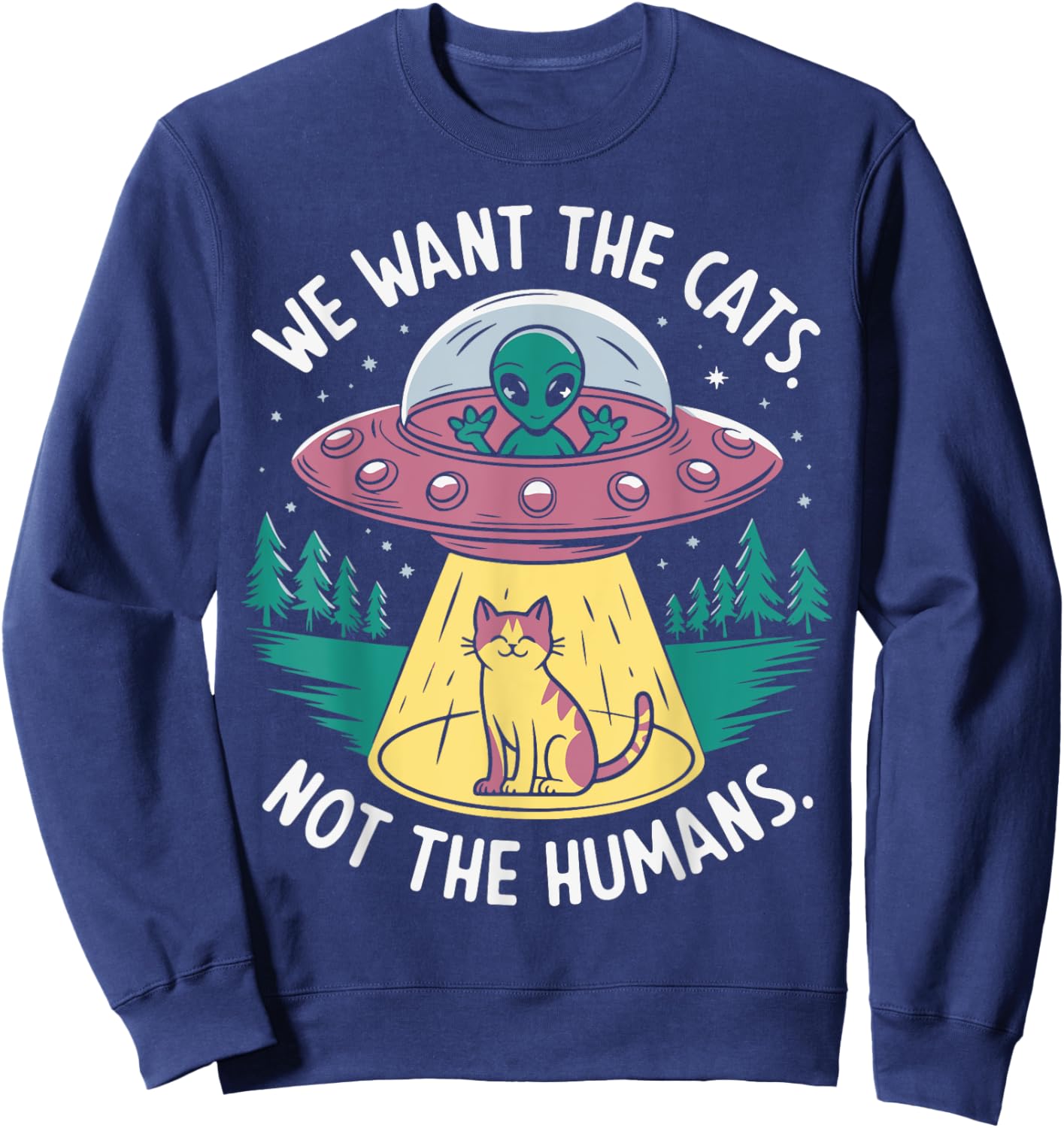 We want the cats not the humans Sweatshirt - Sweatshirt | Navy
