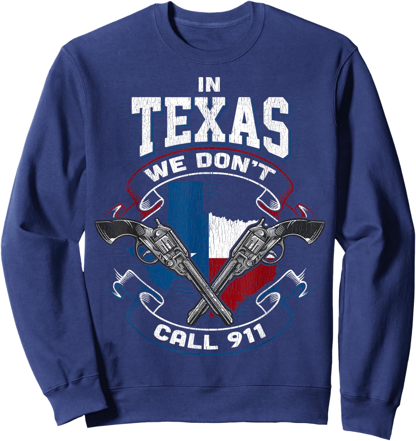 In Texas We Don't Call 911 Funny Texan Proud Gun Owner Gift Sweatshirt - Sweatshirt | Navy
