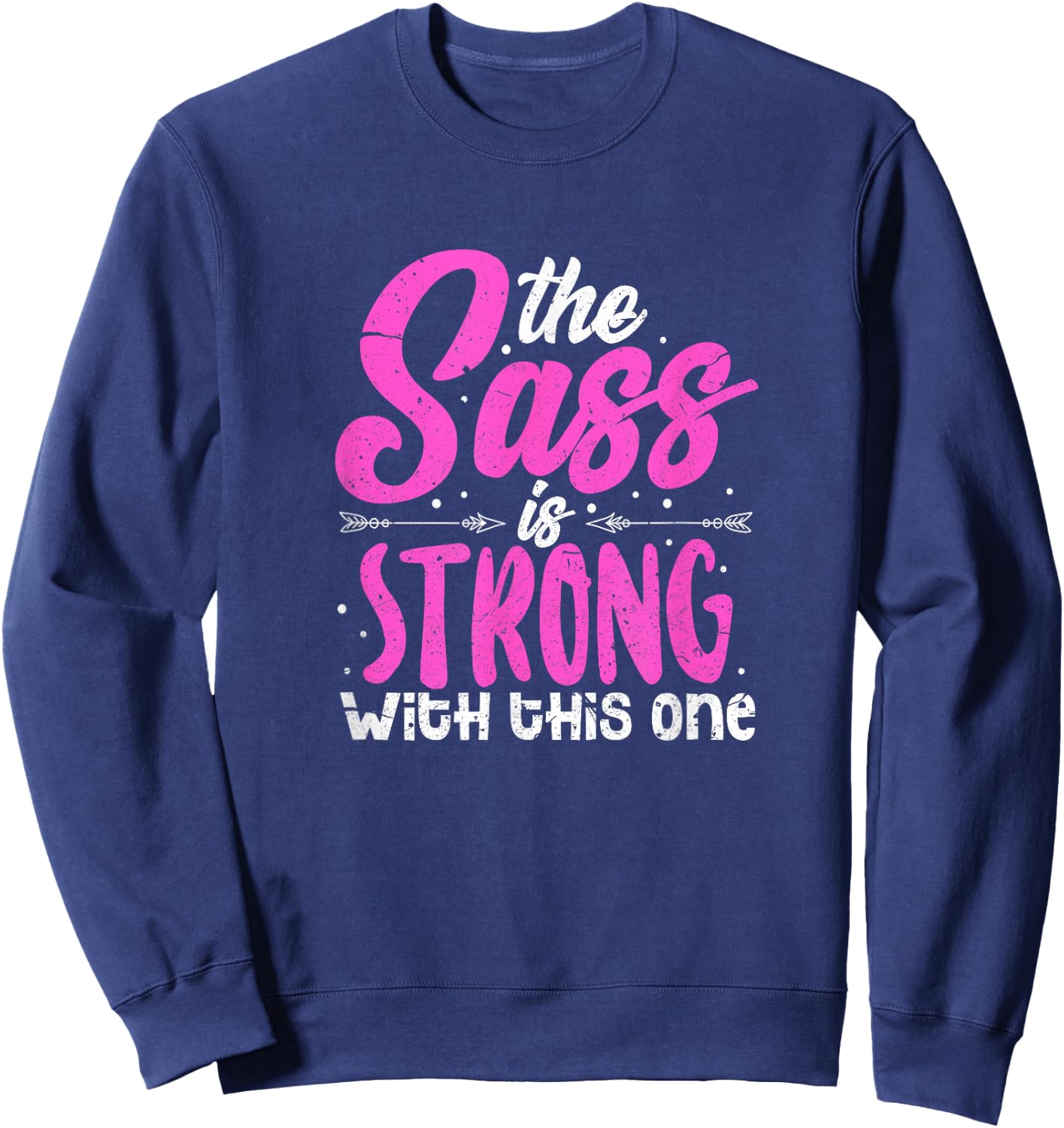 The Sass Is Strong With This One Sweatshirt - Sweatshirt | Navy