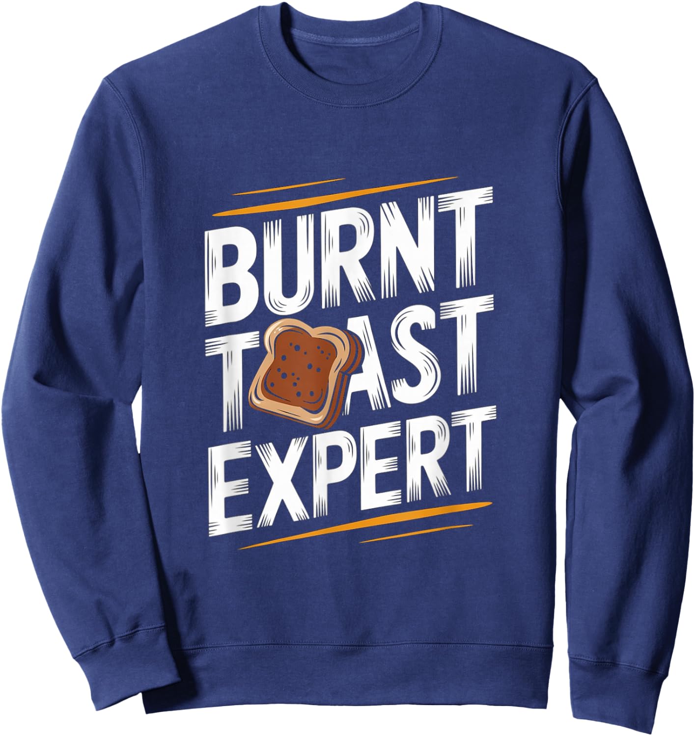 Burnt Toast Expert - Funny Toast Food Sweatshirt - Sweatshirt | Navy