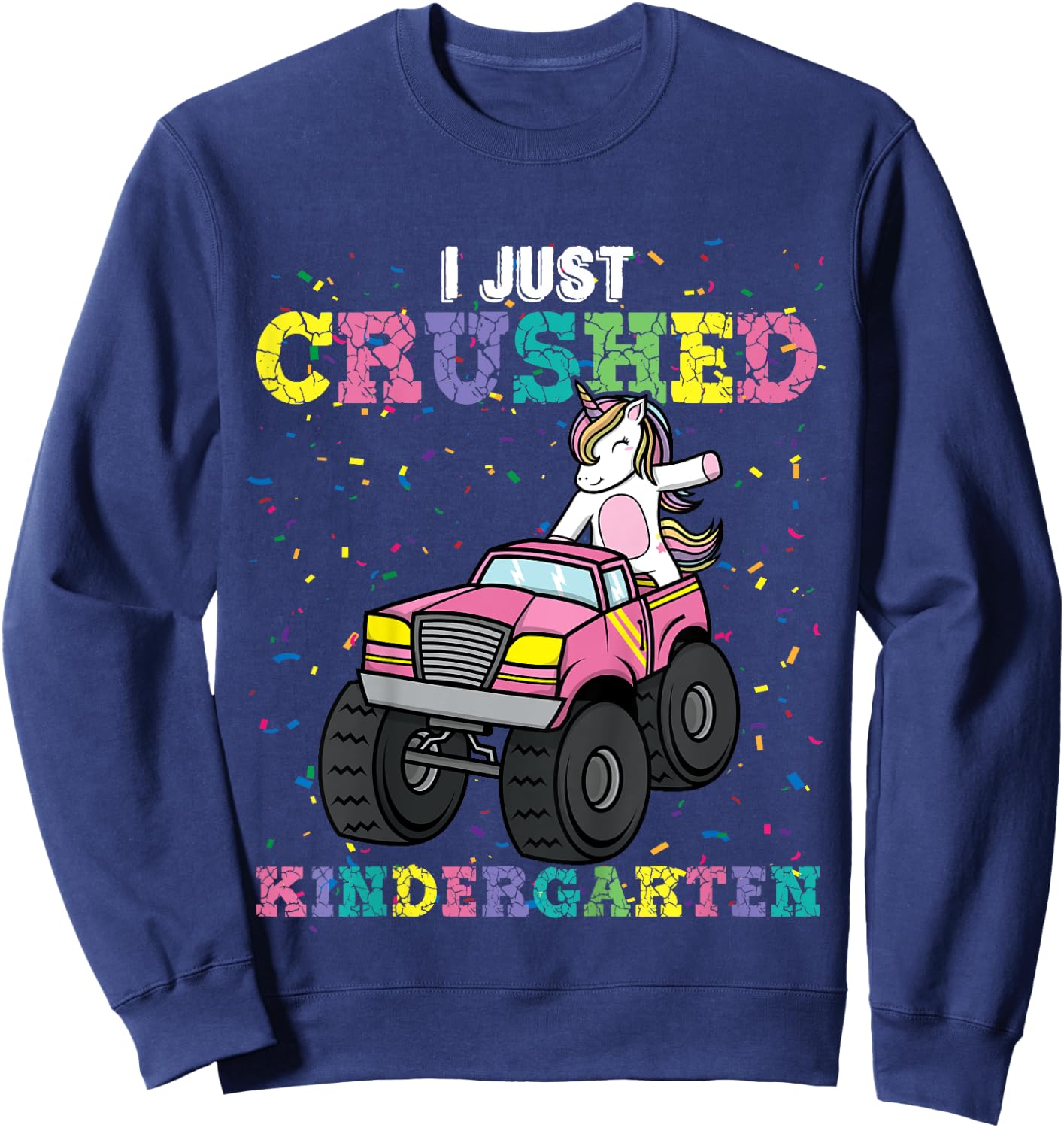 I Just Crushed Kindergarten Unicorn Truck Graduation Girls Sweatshirt - Sweatshirt | Navy