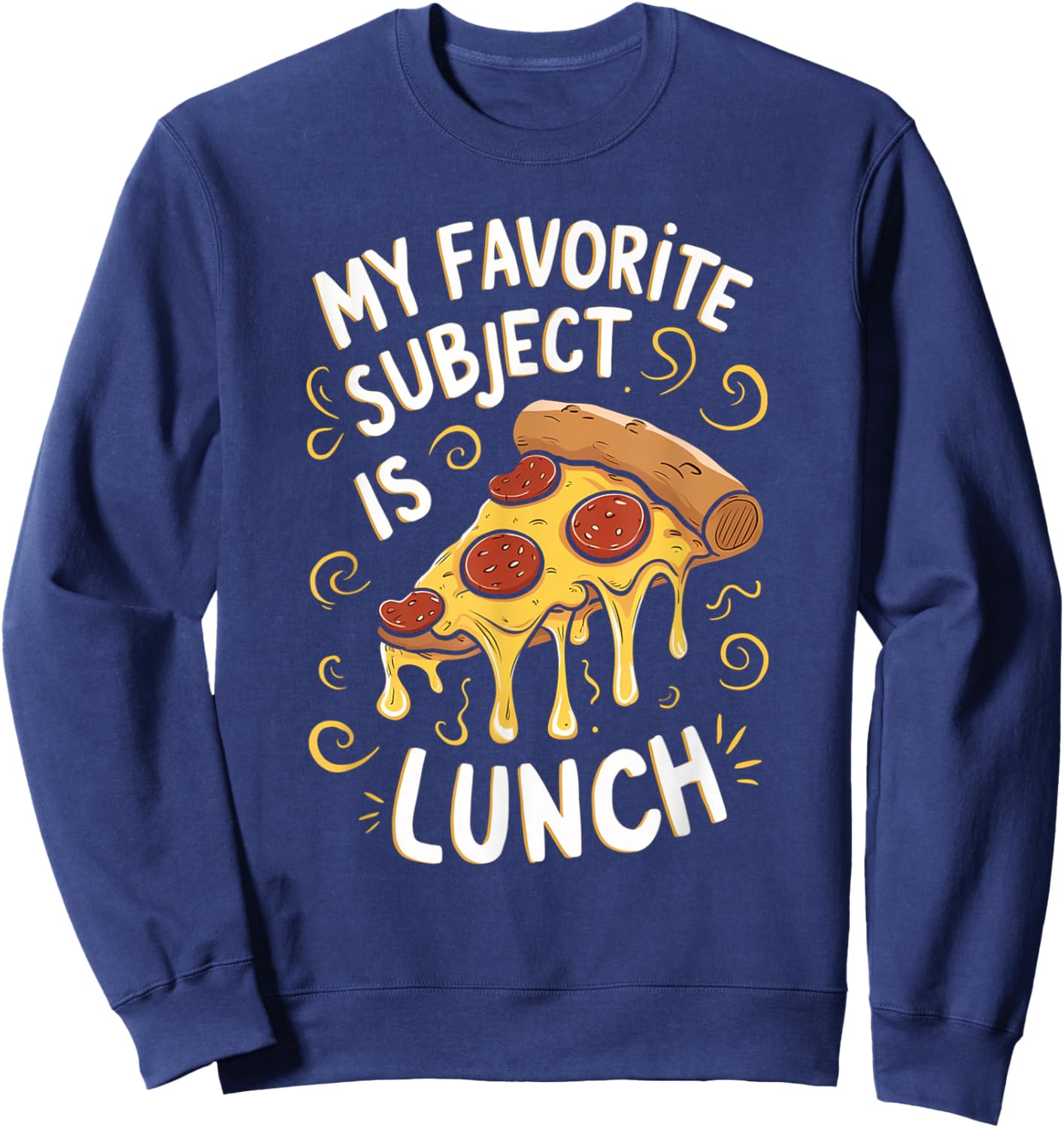 My Favorite Subject Is Lunch Pizza Funny Back To School Sweatshirt - Sweatshirt | Navy